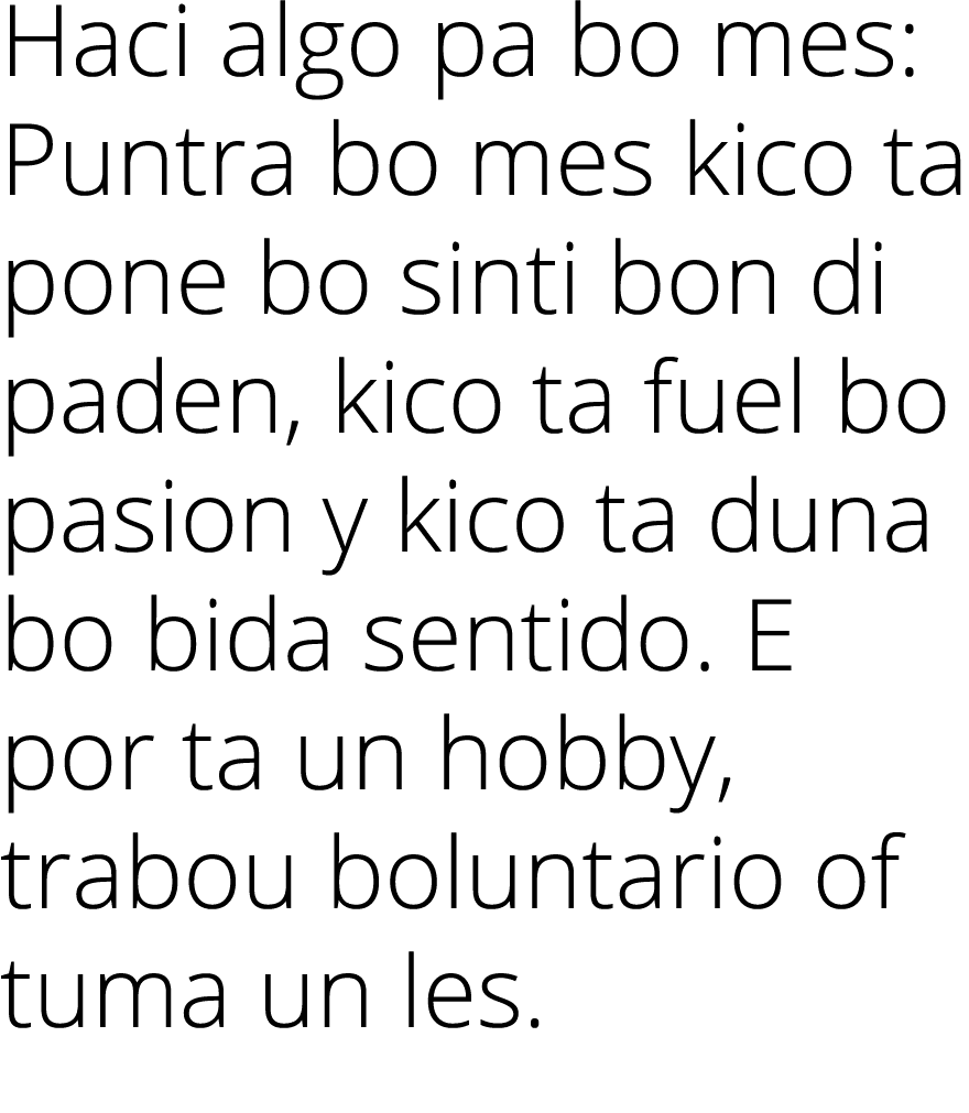 Haci algo pa bo mes: Puntra bo mes kico ta pone bo sinti bon di paden, kico ta fuel bo pasion y kico ta duna bo bida ...