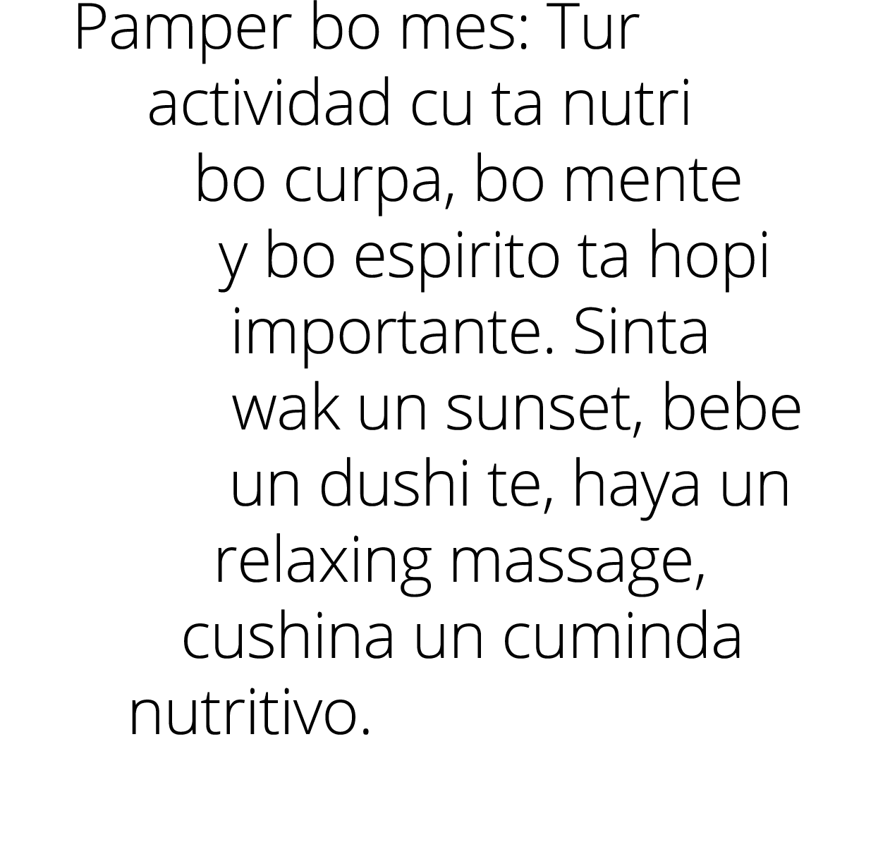 Pamper bo mes: Tur actividad cu ta nutri bo curpa, bo mente y bo espirito ta hopi importante. Sinta wak un sunset, be...