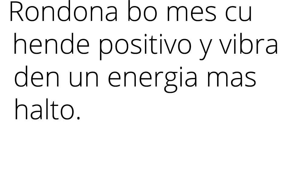 Rondona bo mes cu hende positivo y vibra den un energia mas halto.