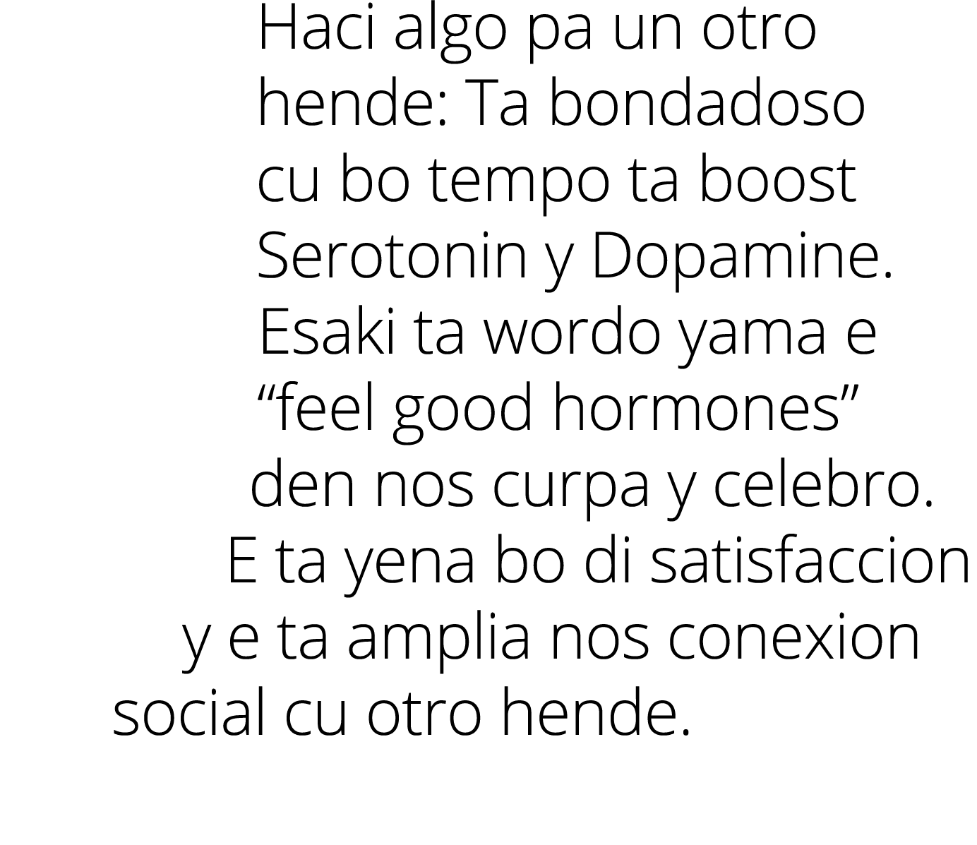 Haci algo pa un otro hende: Ta bondadoso cu bo tempo ta boost Serotonin y Dopamine. Esaki ta wordo yama e “feel good ...