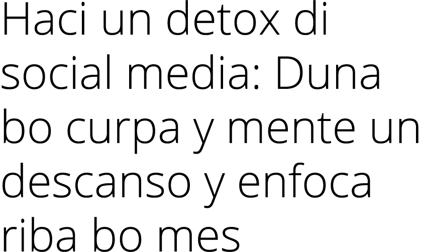 Haci un detox di social media: Duna bo curpa y mente un descanso y enfoca riba bo mes