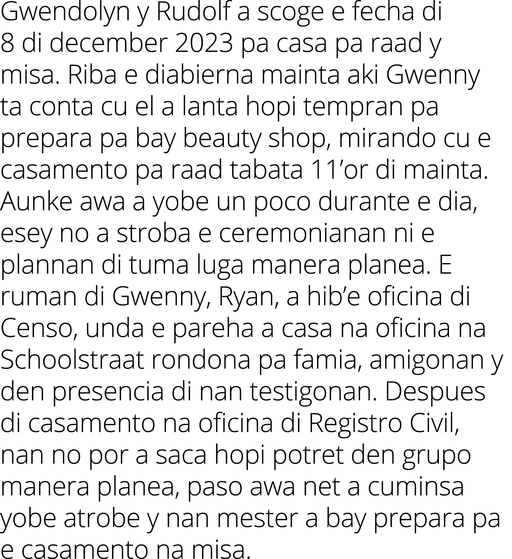 Gwendolyn y Rudolf a scoge e fecha di 8 di december 2023 pa casa pa raad y misa. Riba e diabierna mainta aki Gwenny t...