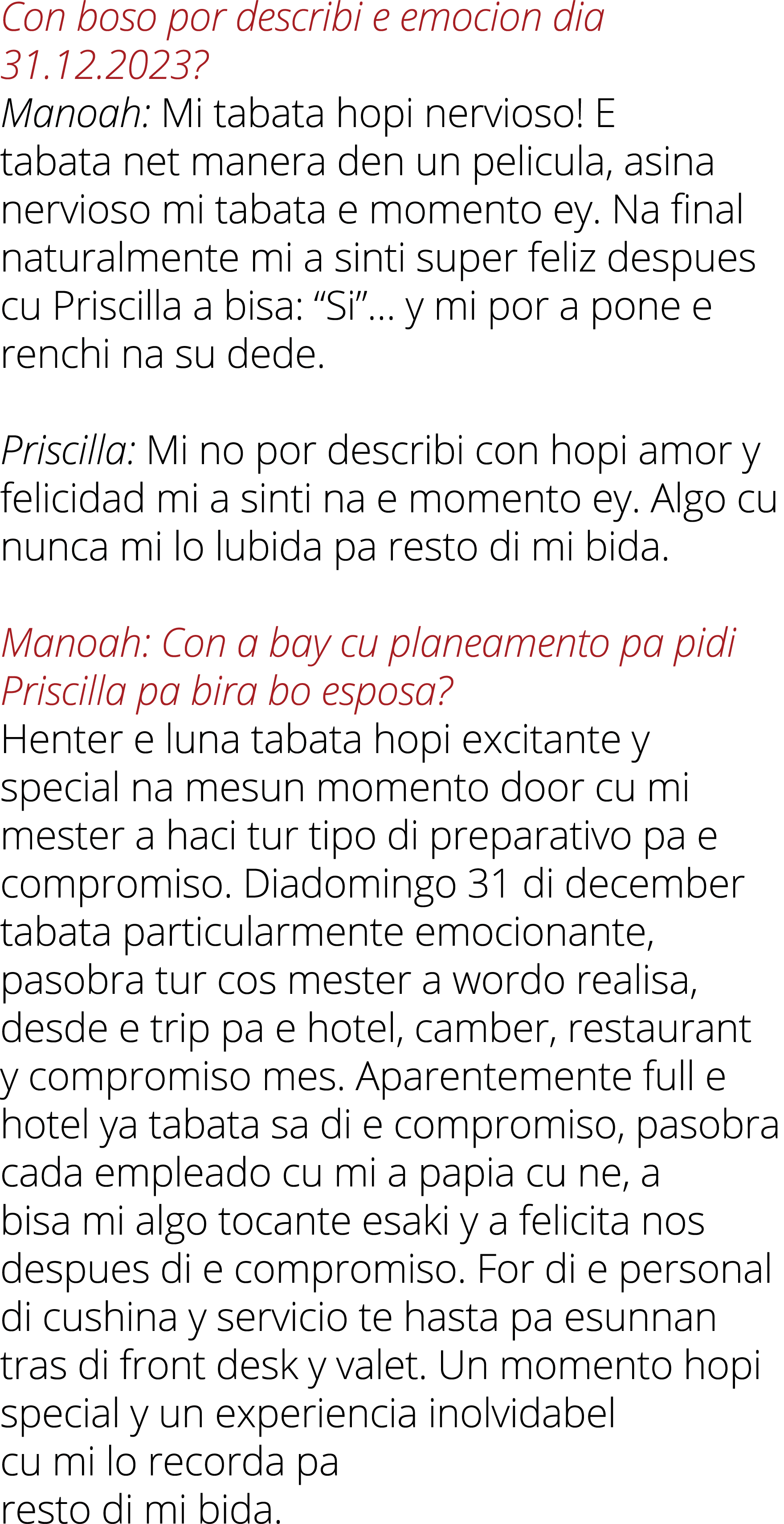 Con boso por describi e emocion dia 31.12.2023? Manoah: Mi tabata hopi nervioso! E tabata net manera den un pelicula,...