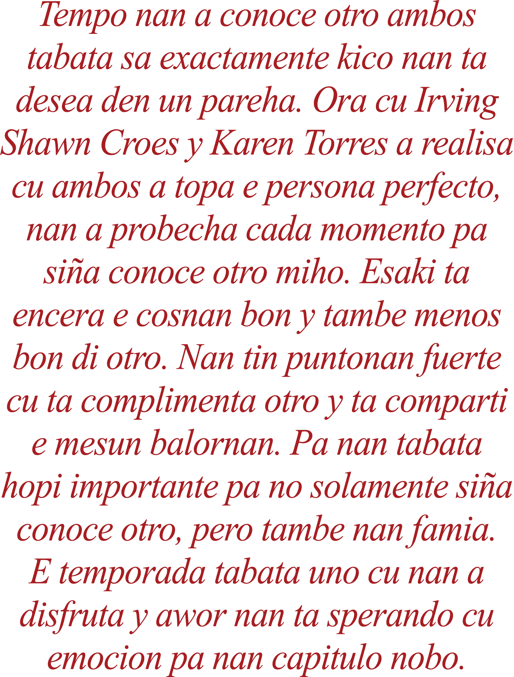 Tempo nan a conoce otro ambos tabata sa exactamente kico nan ta desea den un pareha. Ora cu Irving Shawn Croes y Kare...