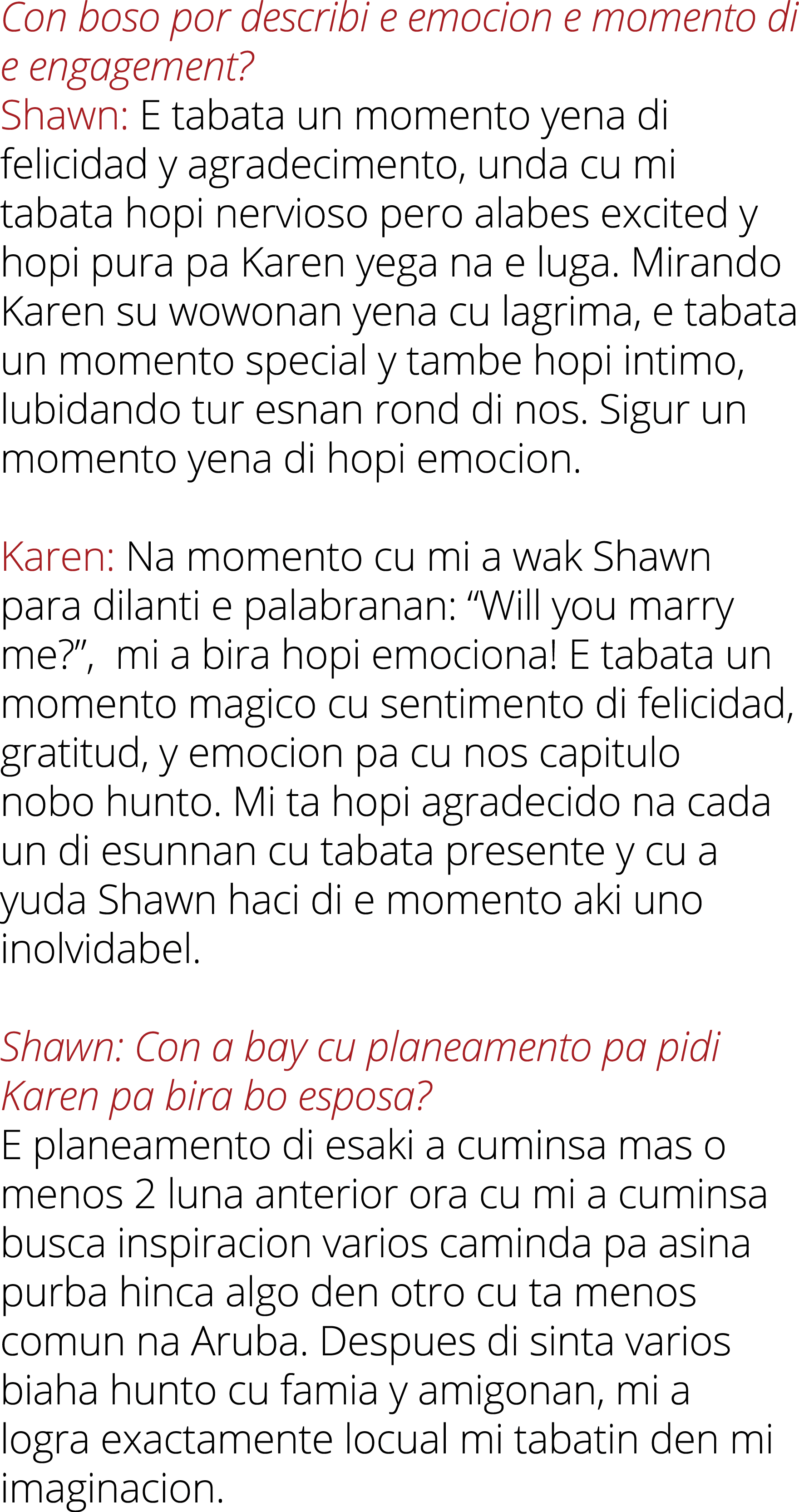 Con boso por describi e emocion e momento di e engagement? Shawn: E tabata un momento yena di felicidad y agradecimen...