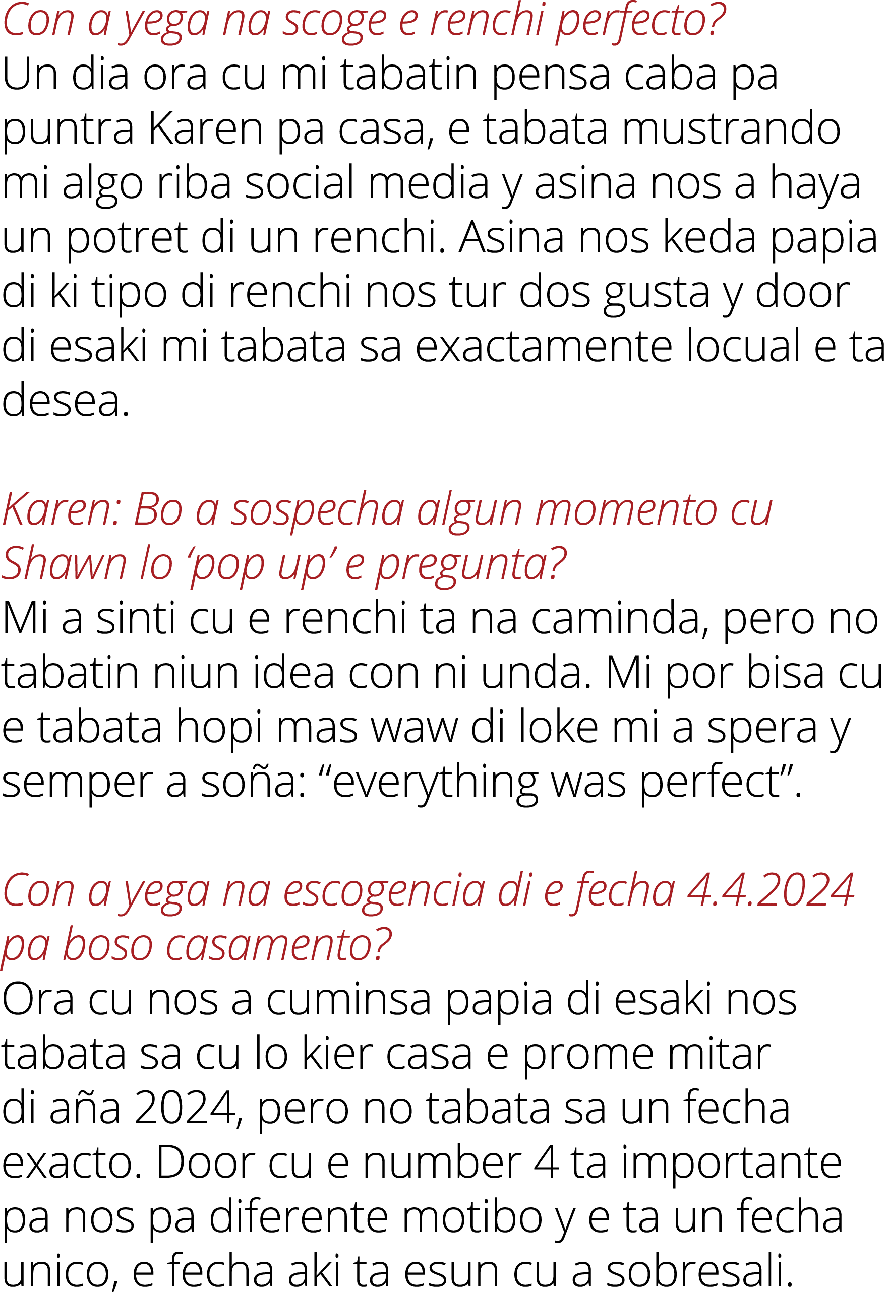 Con a yega na scoge e renchi perfecto? Un dia ora cu mi tabatin pensa caba pa puntra Karen pa casa, e tabata mustrand...