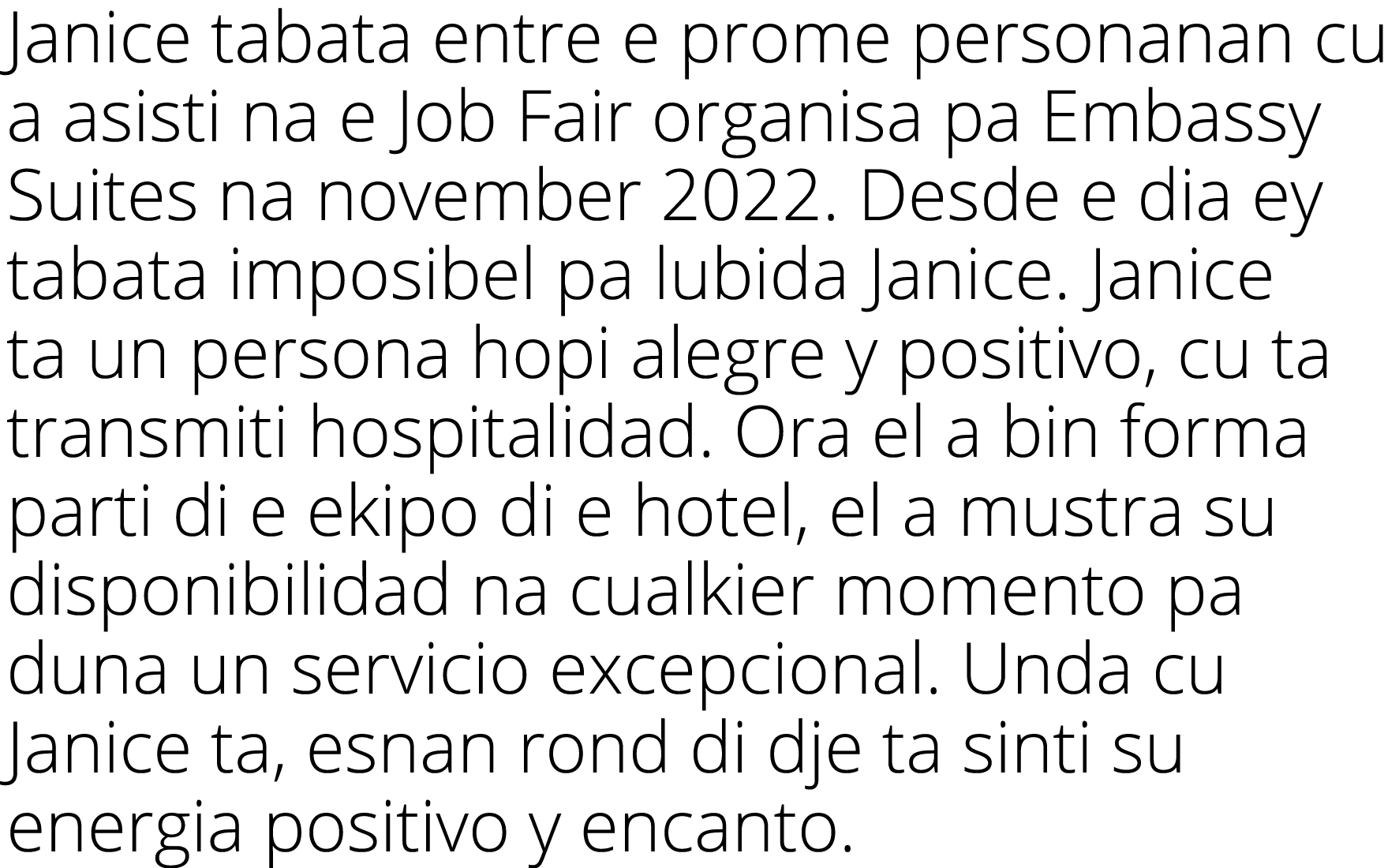 Janice tabata entre e prome personanan cu a asisti na e Job Fair organisa pa Embassy Suites na november 2022. Desde e...