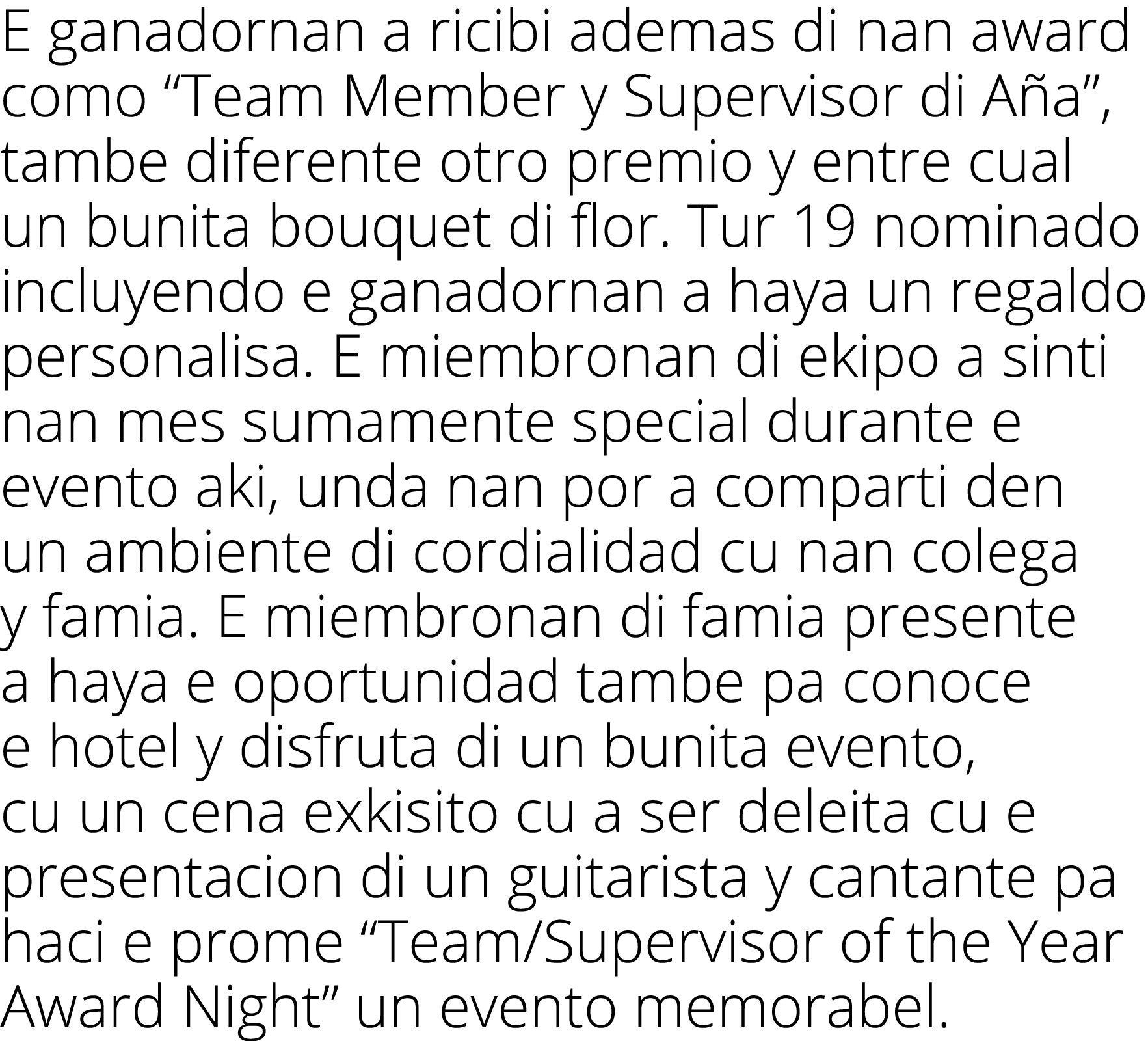 E ganadornan a ricibi ademas di nan award como “Team Member y Supervisor di A a”, tambe diferente otro premio y entre...