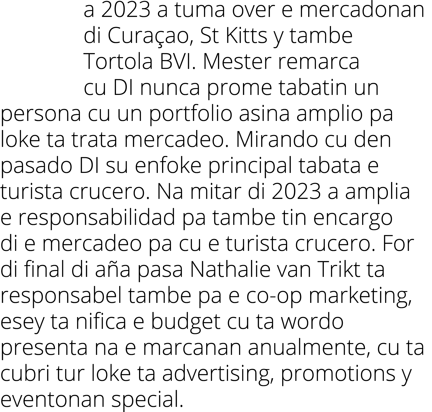 a 2023 a tuma over e mercadonan di Cura ao, St Kitts y tambe Tortola BVI. Mester remarca cu DI nunca prome tabatin un...