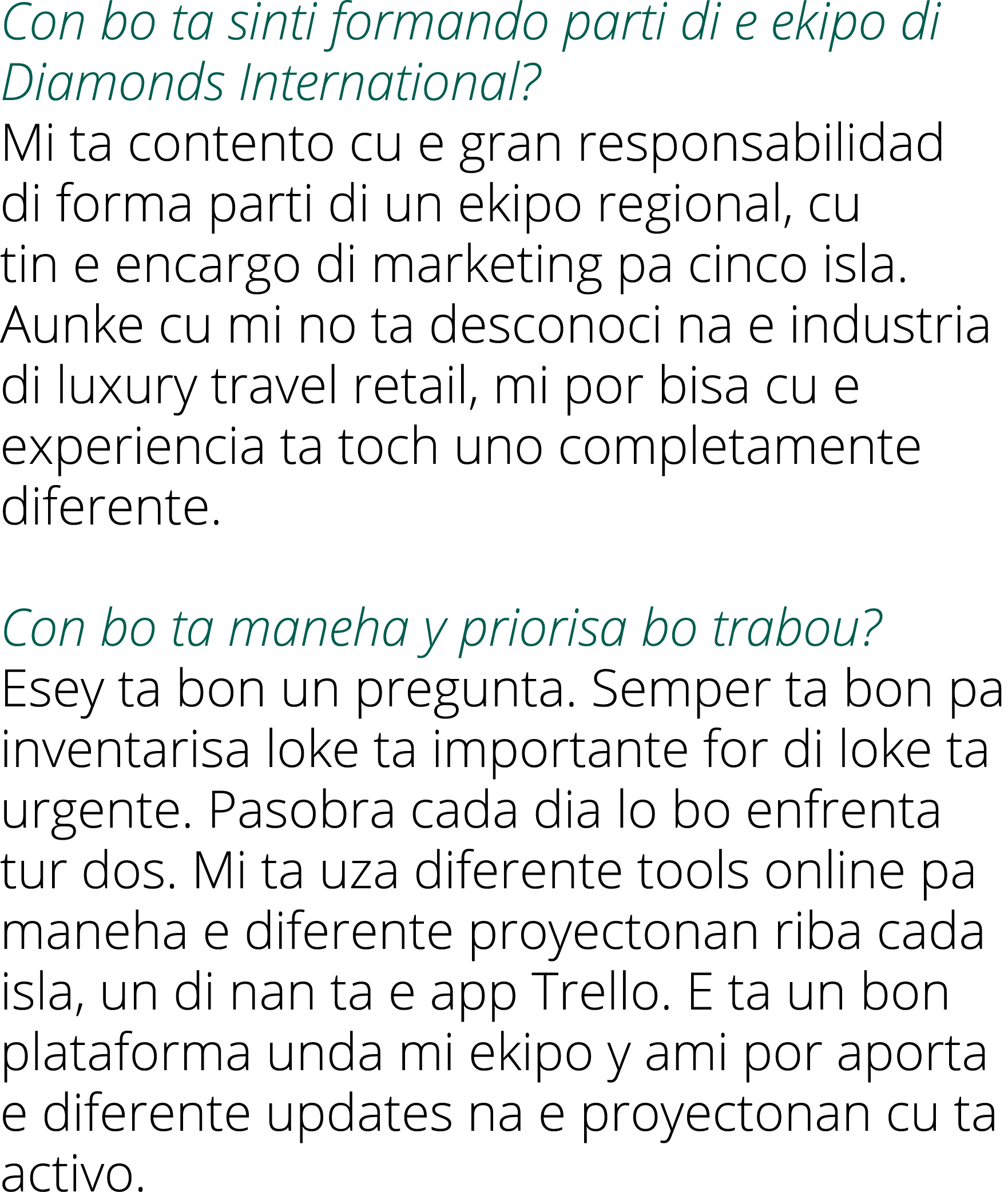 Con bo ta sinti formando parti di e ekipo di Diamonds International? Mi ta contento cu e gran responsabilidad di form...