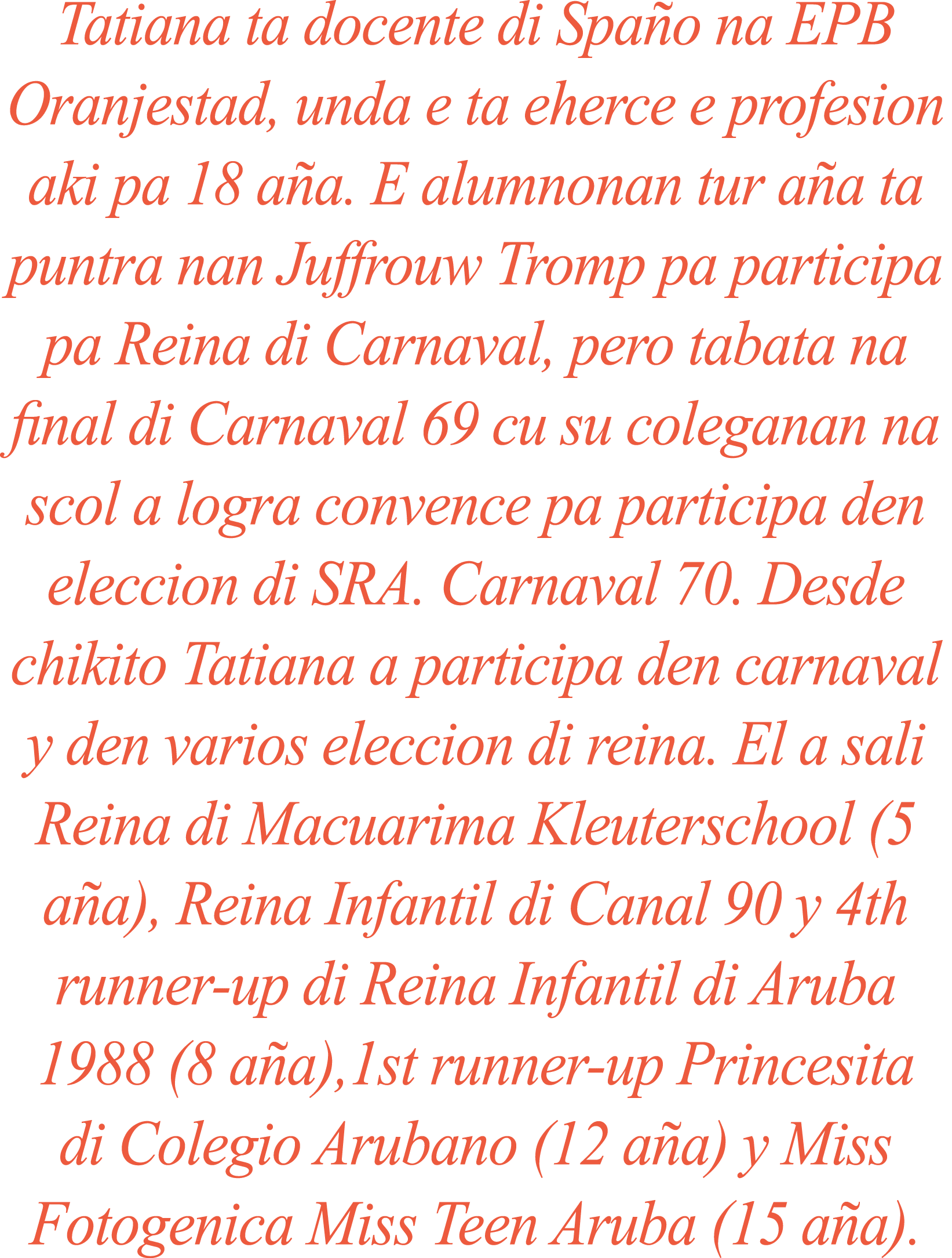 Tatiana ta docente di Spa o na EPB Oranjestad, unda e ta eherce e profesion aki pa 18 a a. E alumnonan tur a a ta pun...