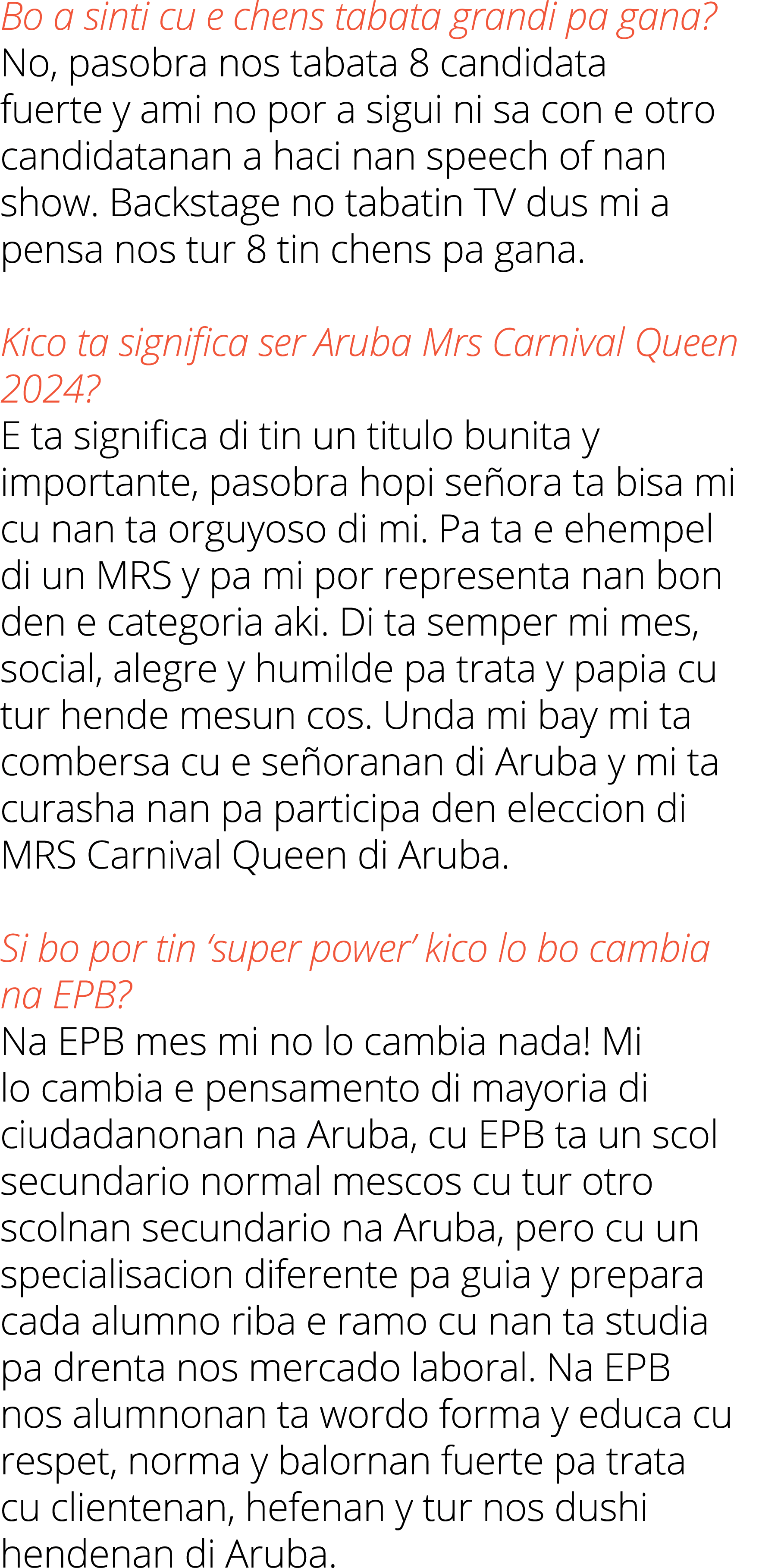 Bo a sinti cu e chens tabata grandi pa gana? No, pasobra nos tabata 8 candidata fuerte y ami no por a sigui ni sa con...