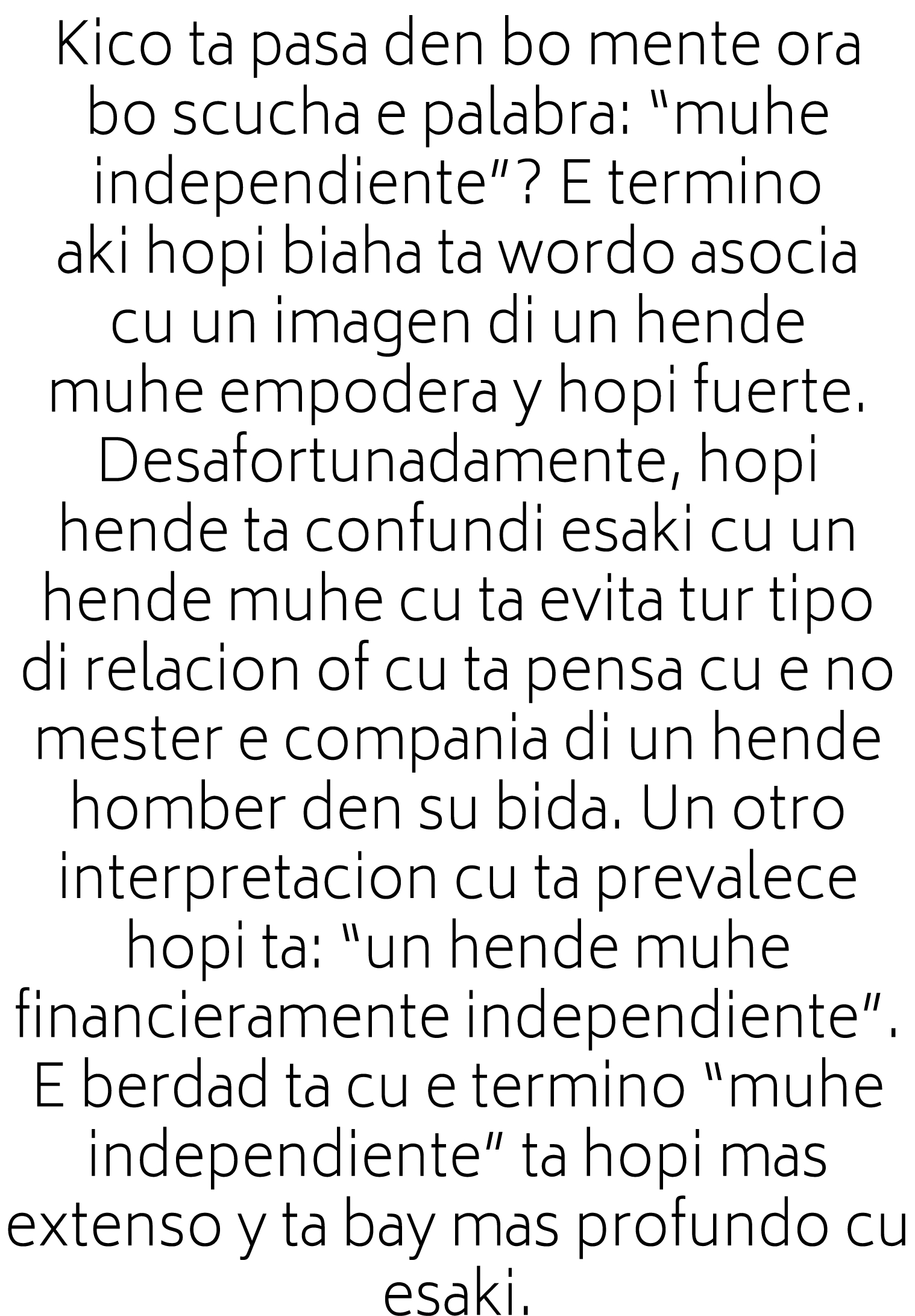 Kico ta pasa den bo mente ora bo scucha e palabra:  muhe independiente   E termino aki hopi biaha ta wordo asocia cu    