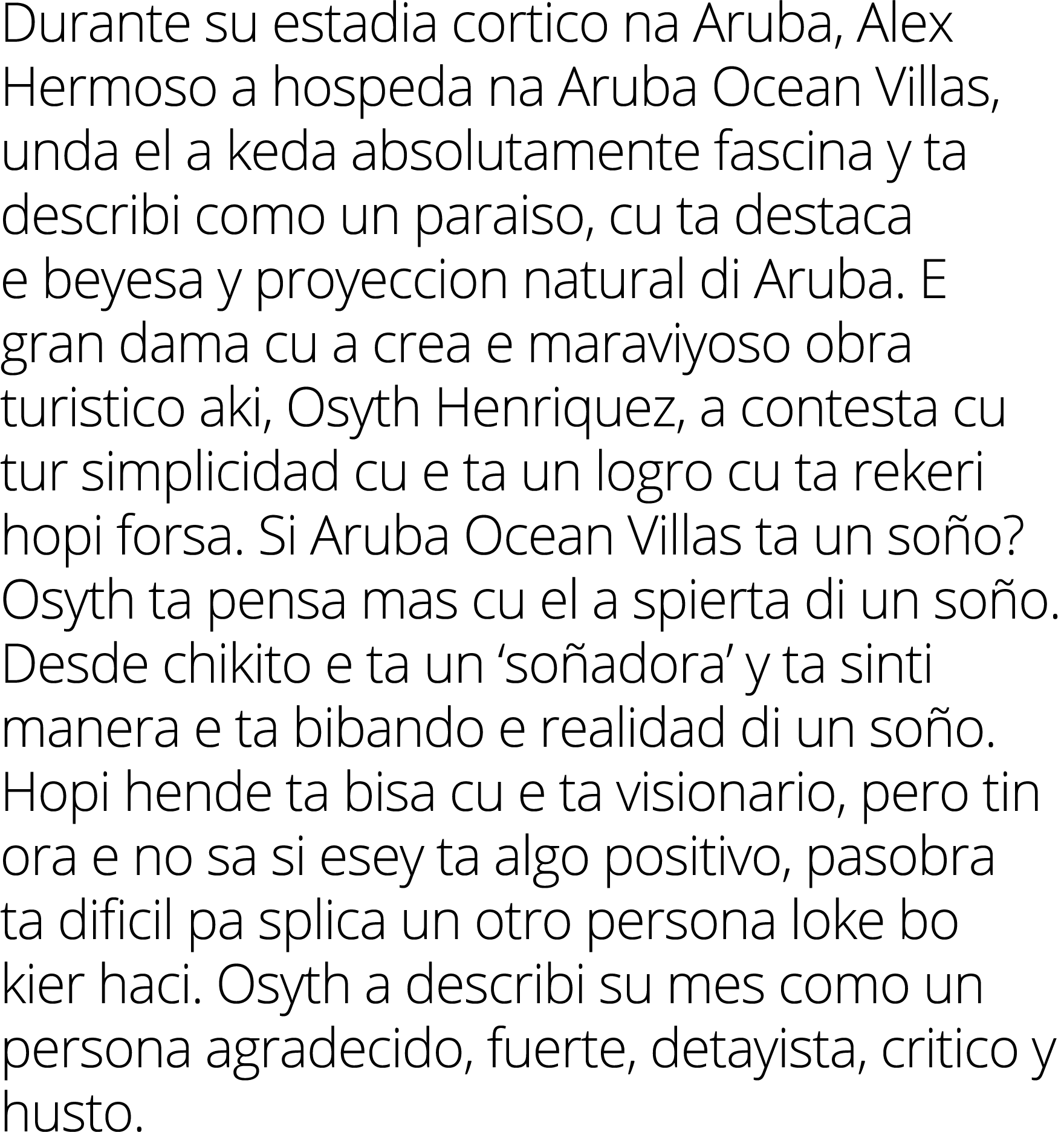 Durante su estadia cortico na Aruba, Alex Hermoso a hospeda na Aruba Ocean Villas, unda el a keda absolutamente fasci   