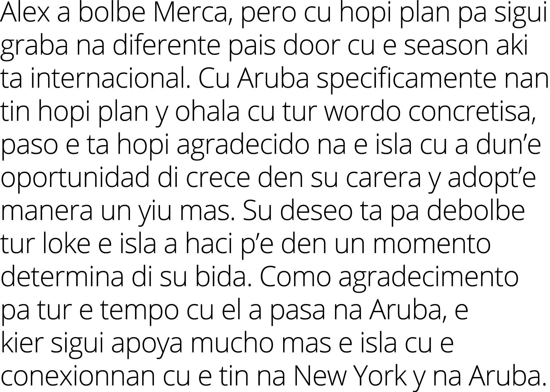 Alex a bolbe Merca, pero cu hopi plan pa sigui graba na diferente pais door cu e season aki ta internacional  Cu Arub   