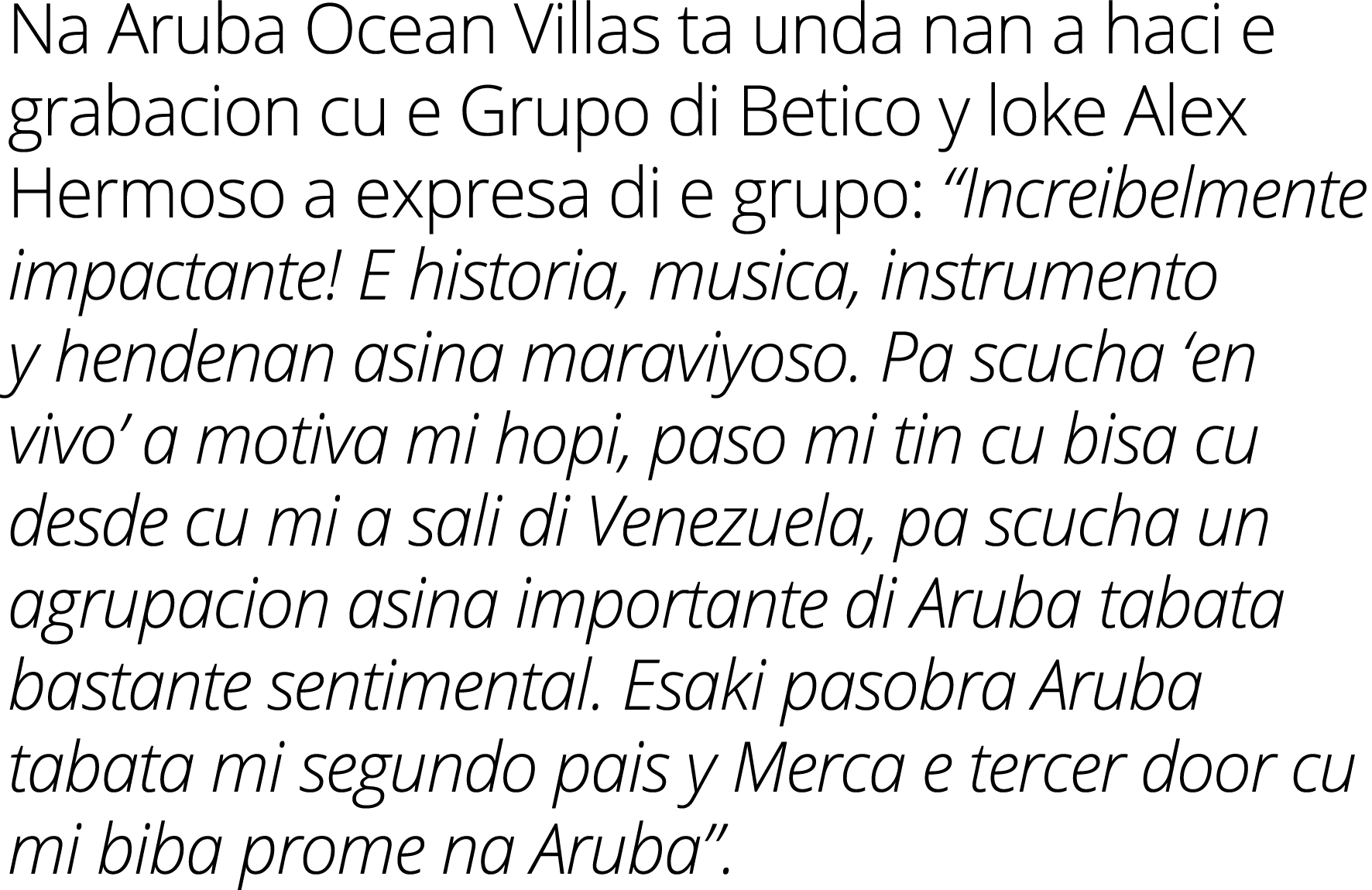 Na Aruba Ocean Villas ta unda nan a haci e grabacion cu e Grupo di Betico y loke Alex Hermoso a expresa di e grupo:     