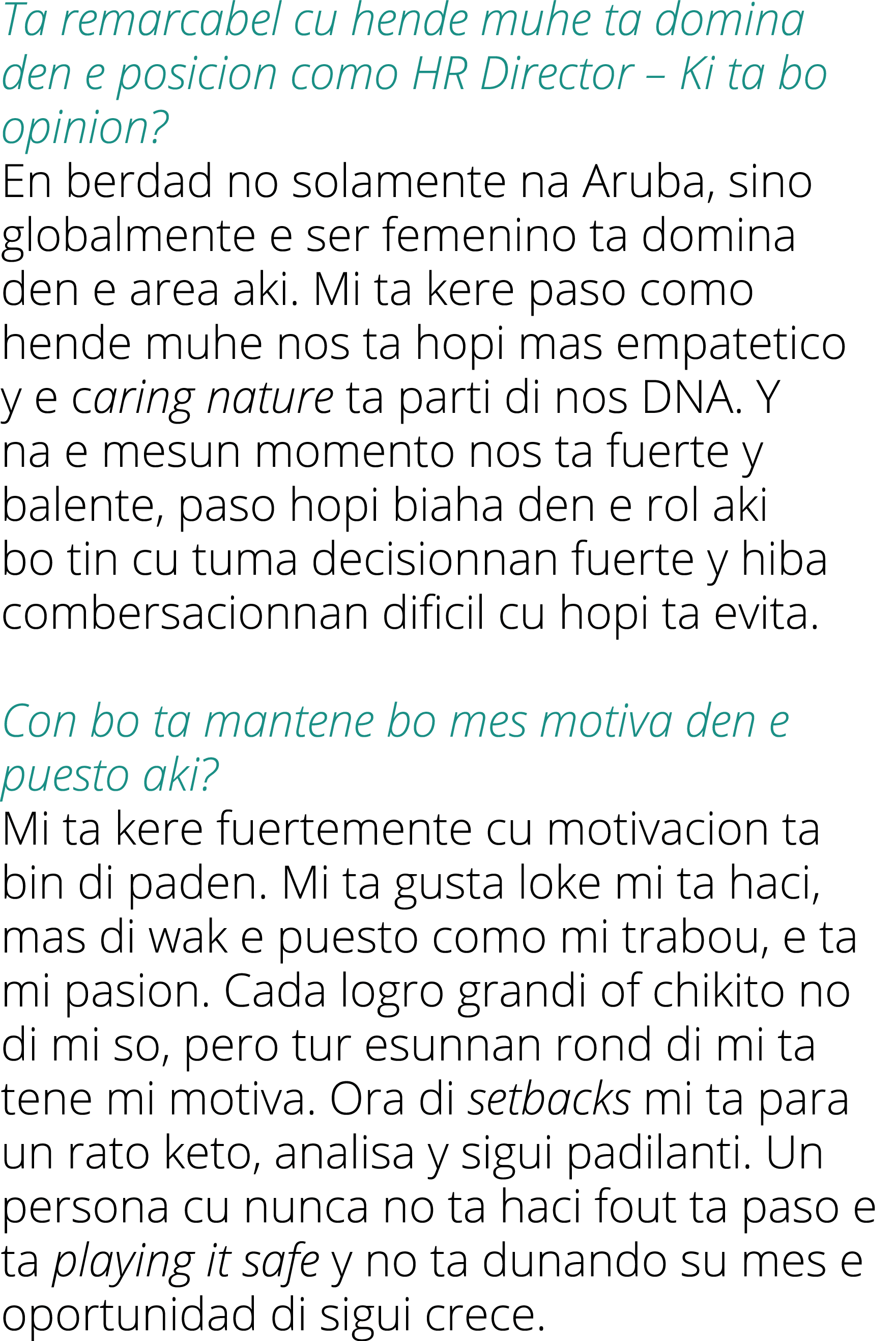 Ta remarcabel cu hende muhe ta domina den e posicion como HR Director   Ki ta bo opinion  En berdad no solamente na A   