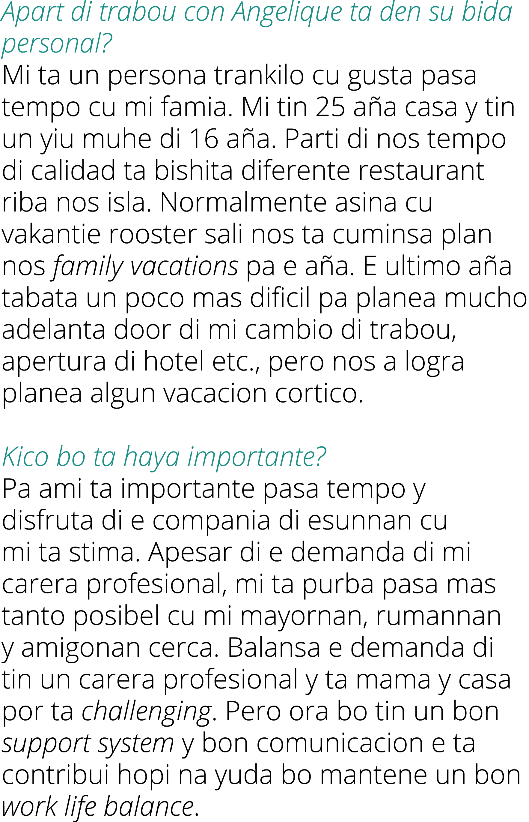 Apart di trabou con Angelique ta den su bida personal  Mi ta un persona trankilo cu gusta pasa tempo cu mi famia  Mi    