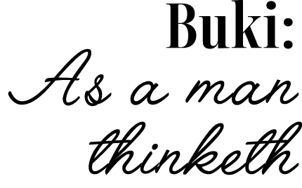  Buki: As a man   thinketh 