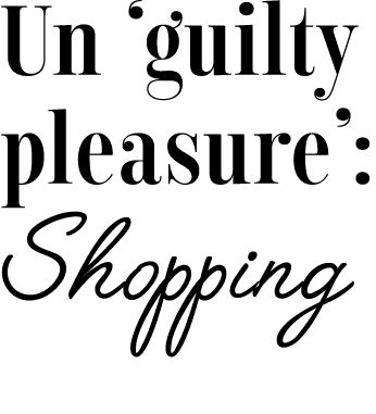 Un  guilty pleasure : Shopping  