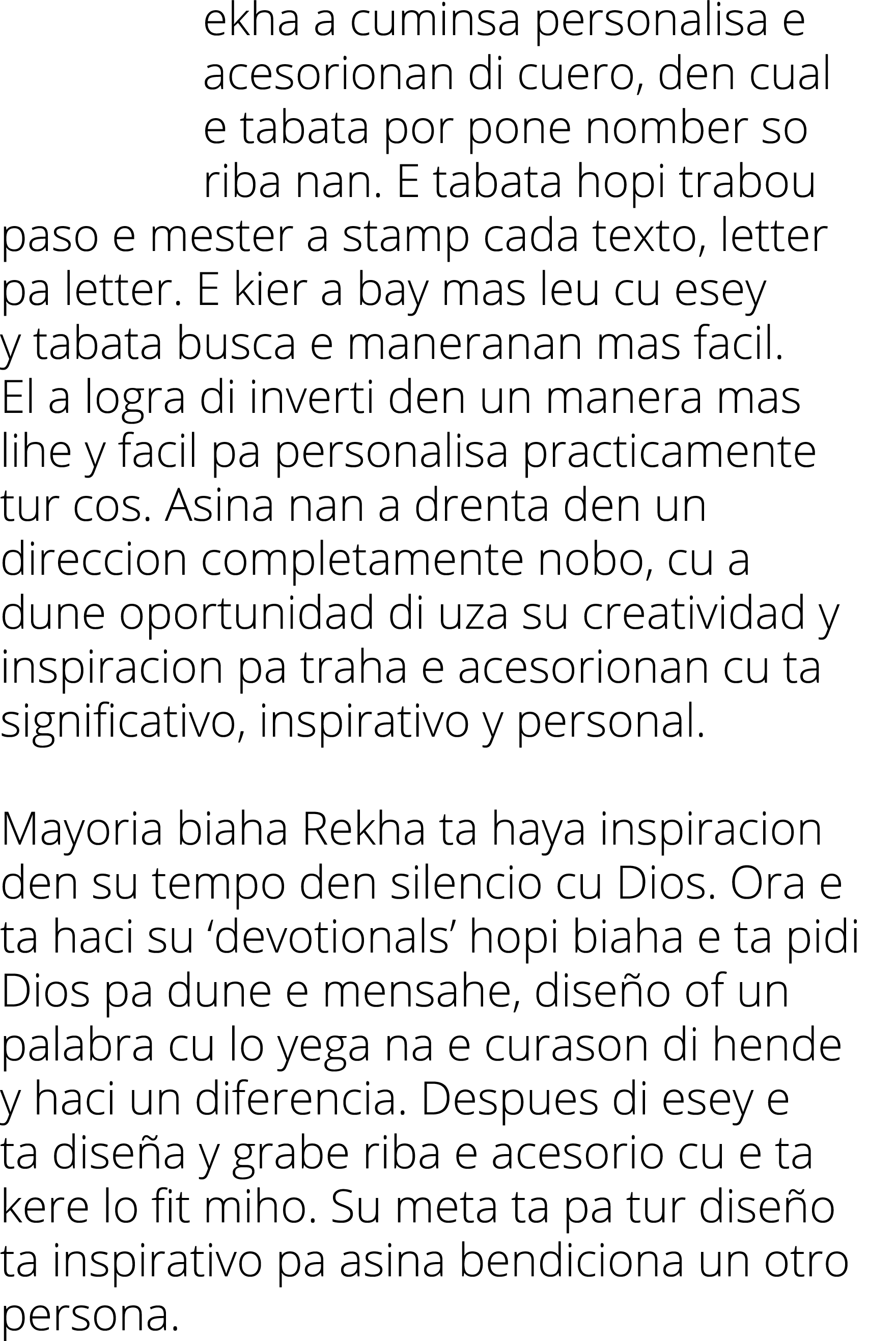 ekha a cuminsa personalisa e acesorionan di cuero, den cual e tabata por pone nomber so riba nan  E tabata hopi trabo   