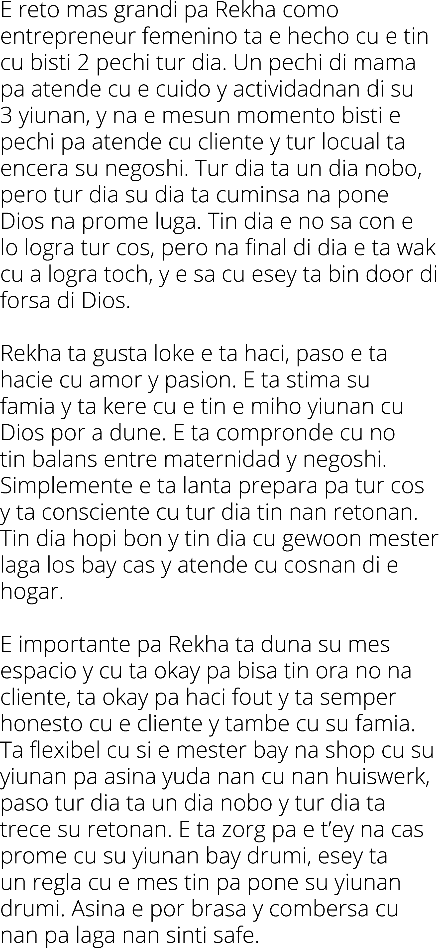 E reto mas grandi pa Rekha como entrepreneur femenino ta e hecho cu e tin cu bisti 2 pechi tur dia  Un pechi di mama    