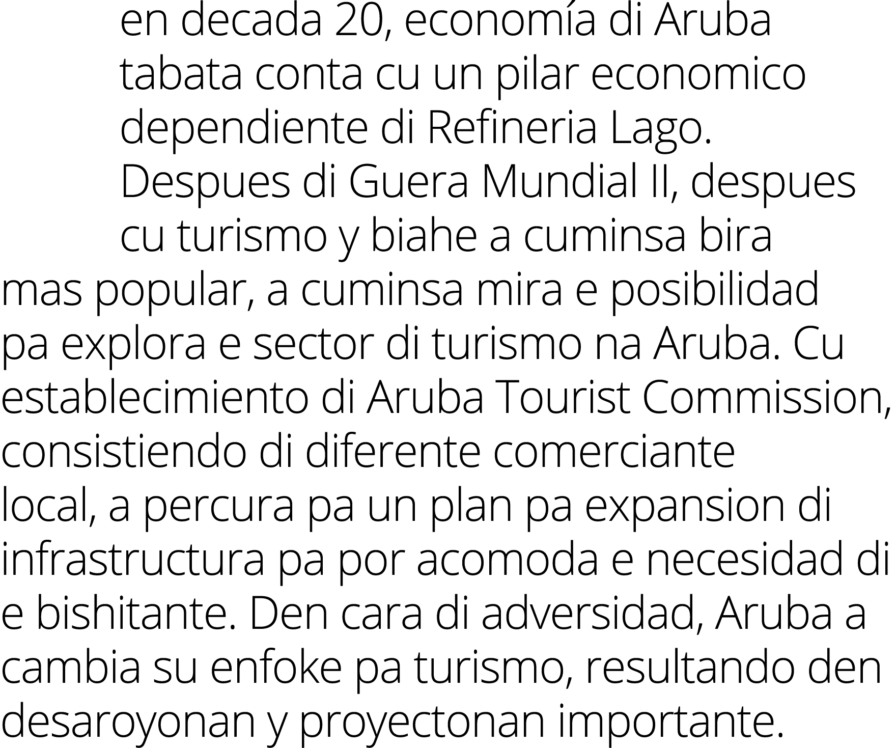 en decada 20, economía di Aruba tabata conta cu un pilar economico dependiente di Refineria Lago  Despues di Guera Mu   