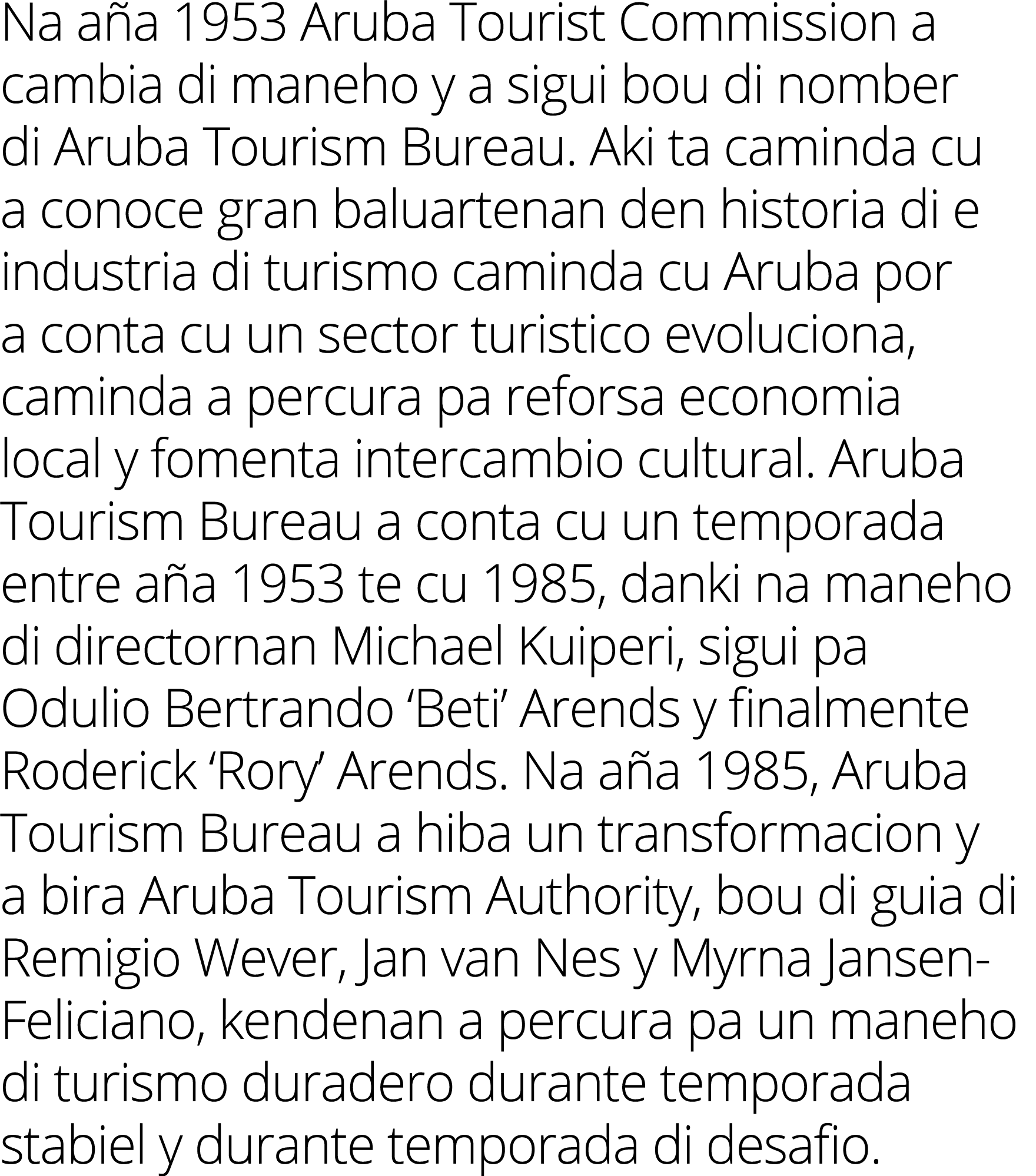 Na aña 1953 Aruba Tourist Commission a cambia di maneho y a sigui bou di nomber di Aruba Tourism Bureau  Aki ta camin   