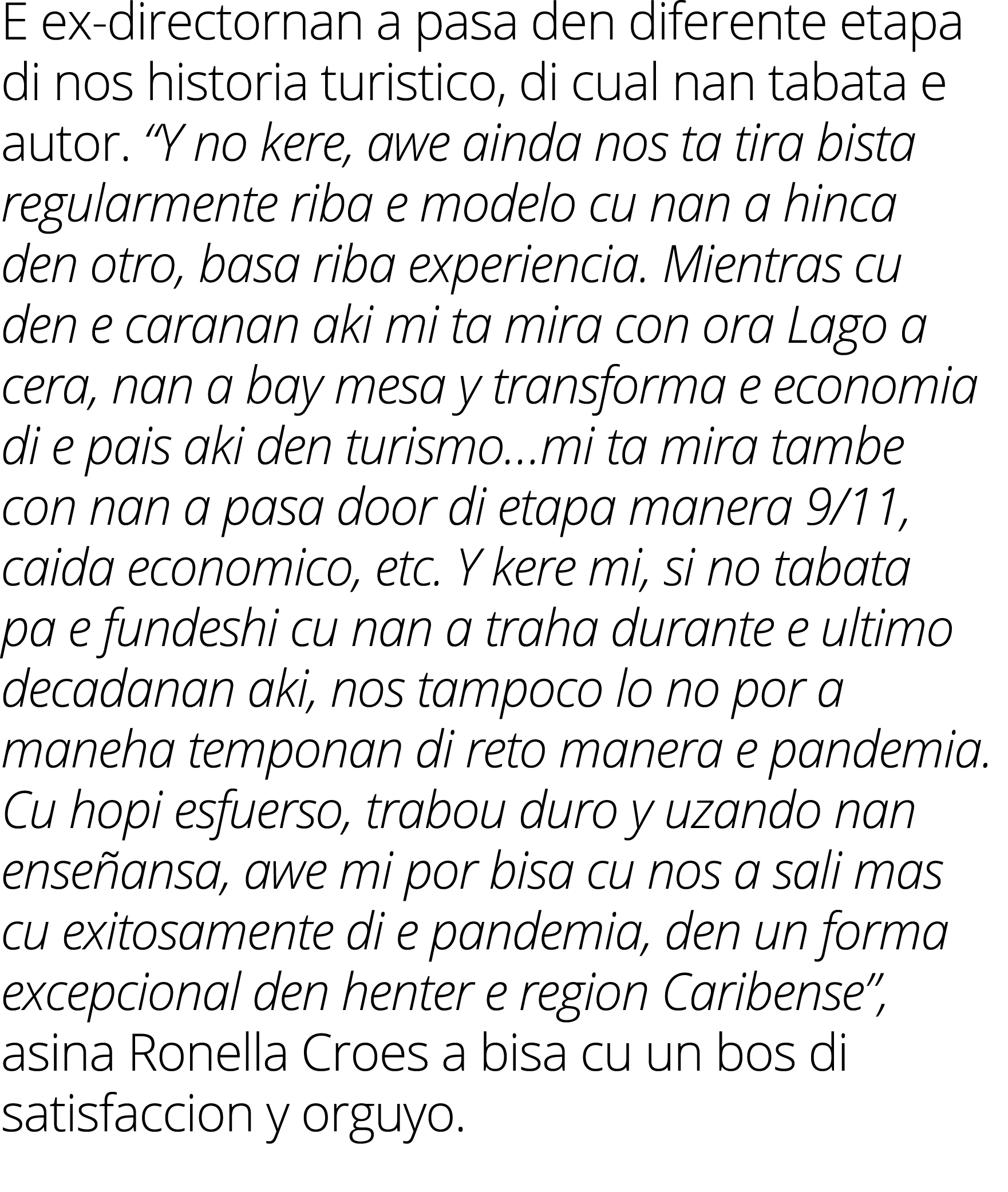 E ex-directornan a pasa den diferente etapa di nos historia turistico, di cual nan tabata e autor   Y no kere, awe ai   