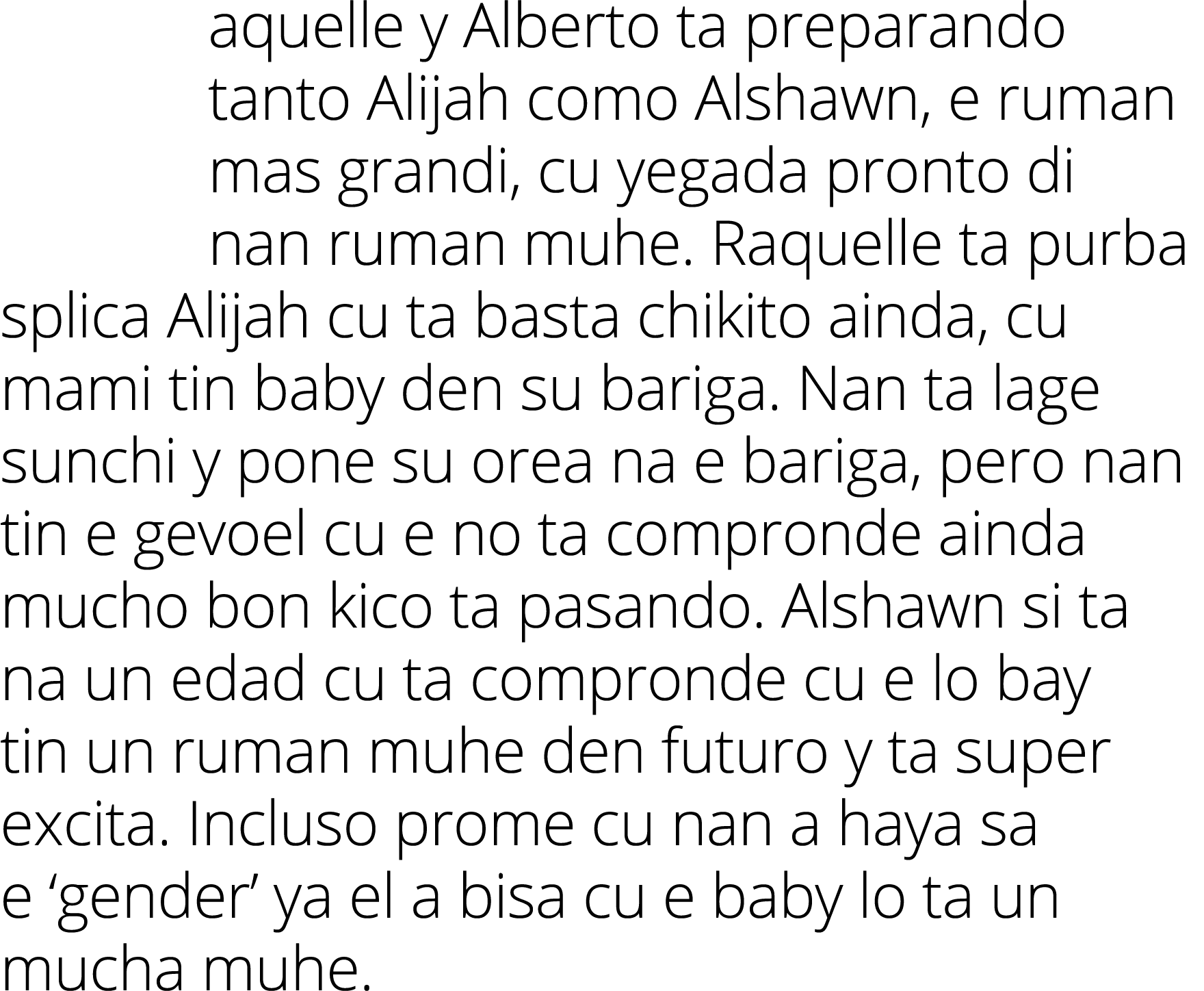 aquelle y Alberto ta preparando tanto Alijah como Alshawn, e ruman mas grandi, cu yegada pronto di nan ruman muhe  Ra   