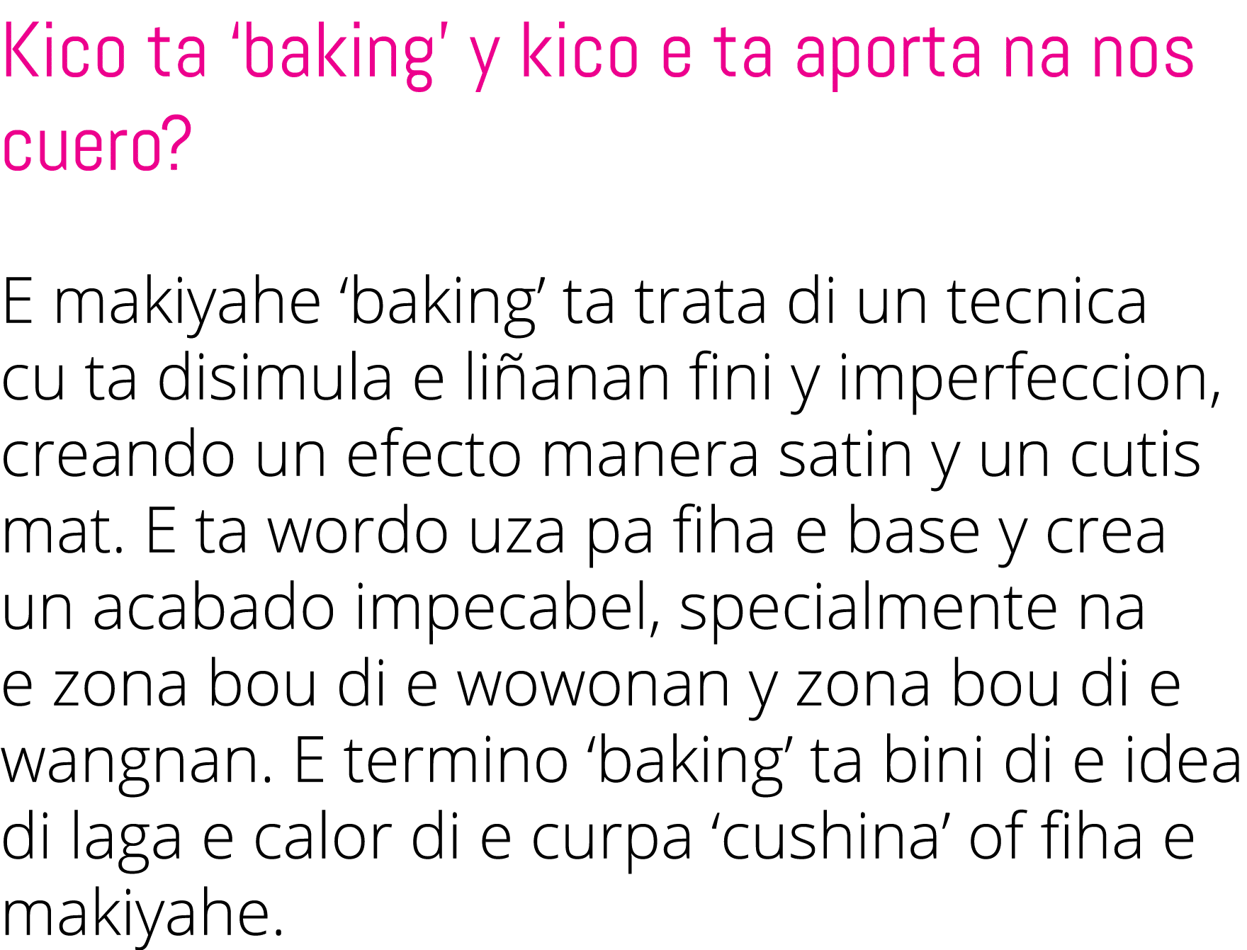 Kico ta  baking  y kico e ta aporta na nos cuero  E makiyahe  baking  ta trata di un tecnica cu ta disimula e liñanan   