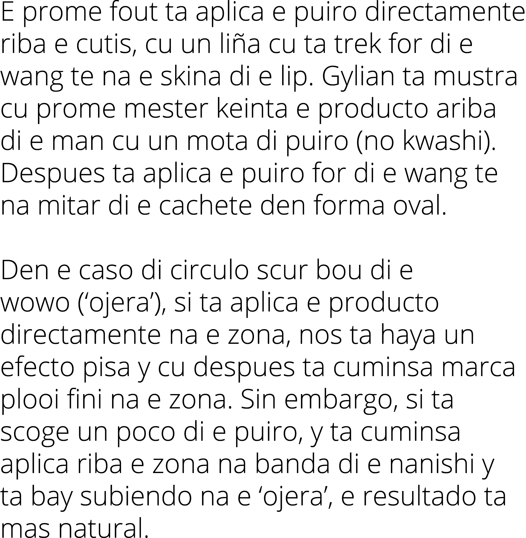 E prome fout ta aplica e puiro directamente riba e cutis, cu un liña cu ta trek for di e wang te na e skina di e lip    