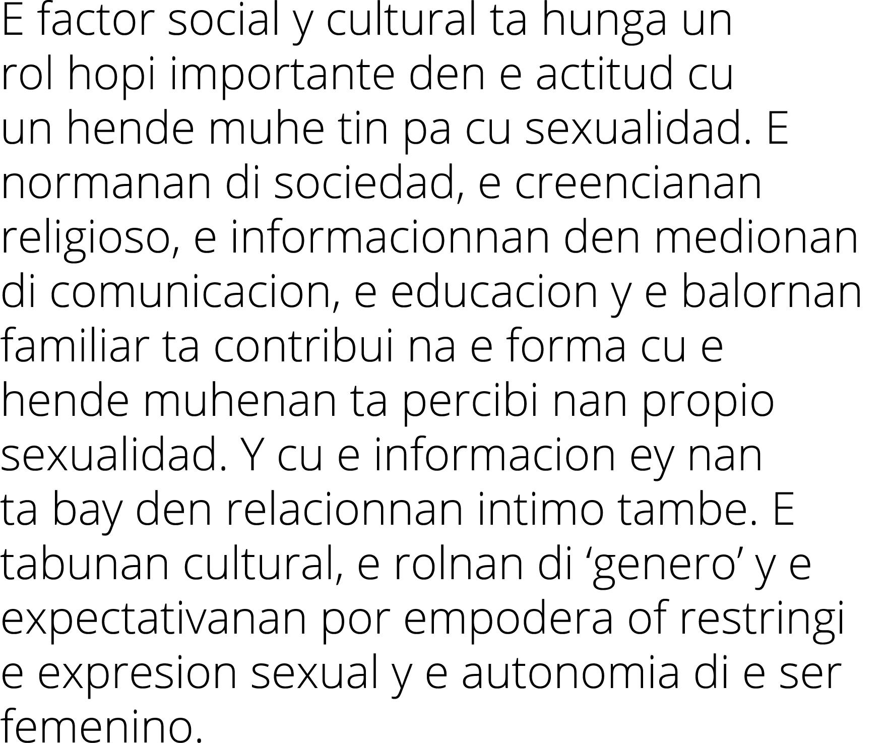 E factor social y cultural ta hunga un rol hopi importante den e actitud cu un hende muhe tin pa cu sexualidad  E nor   