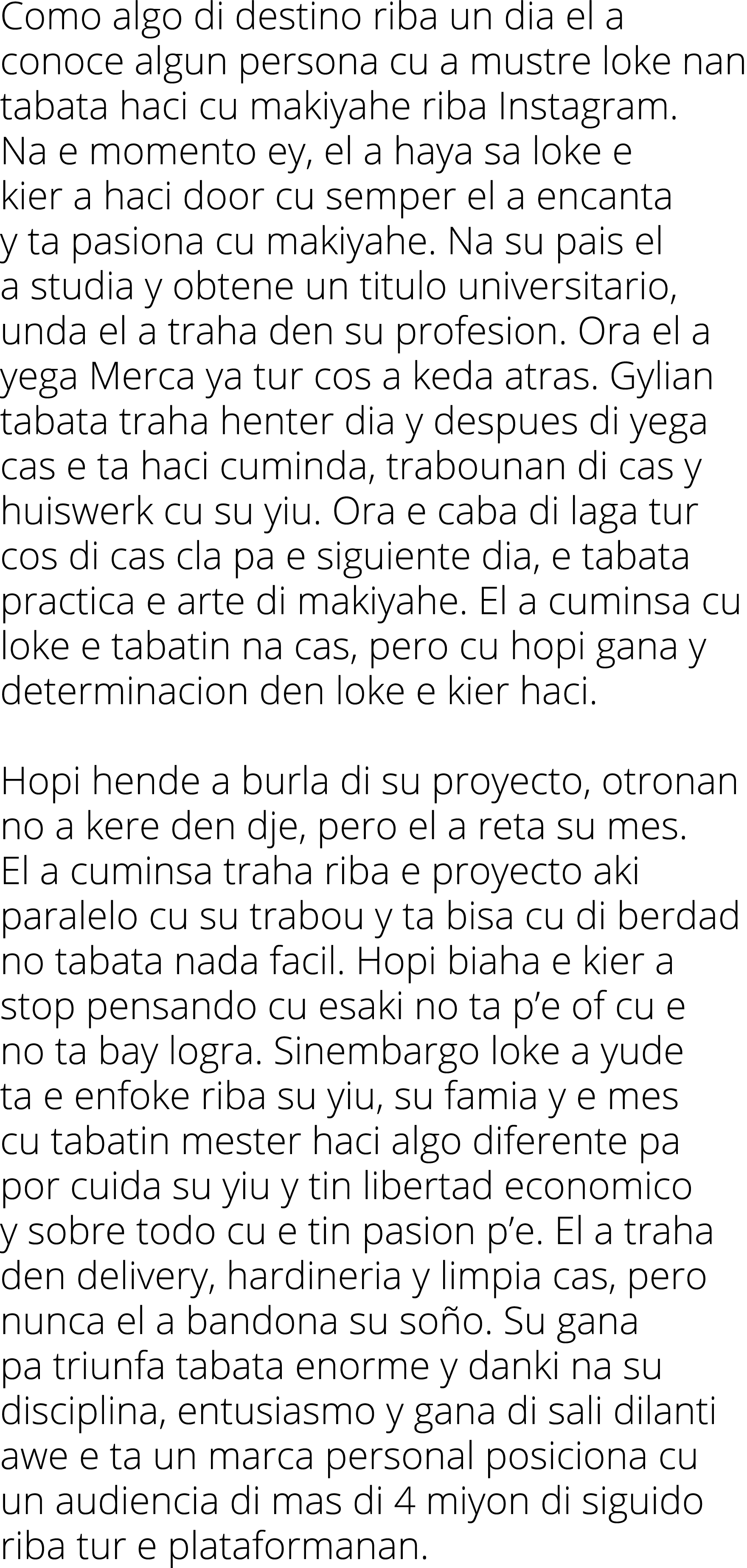 Como algo di destino riba un dia el a conoce algun persona cu a mustre loke nan tabata haci cu makiyahe riba Instagra   