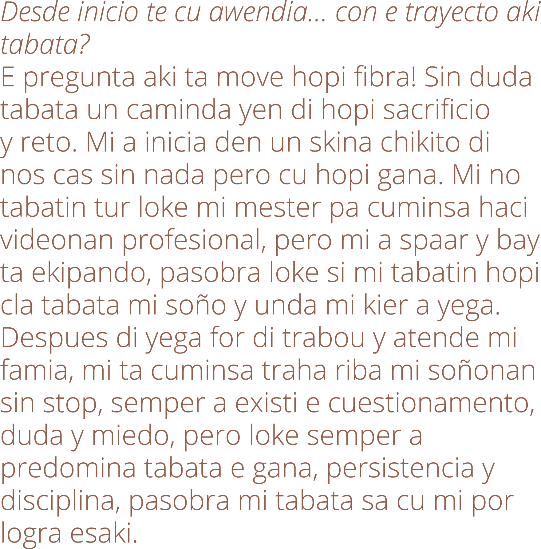 Desde inicio te cu awendia  con e trayecto aki tabata  E pregunta aki ta move hopi fibra  Sin duda tabata un caminda    