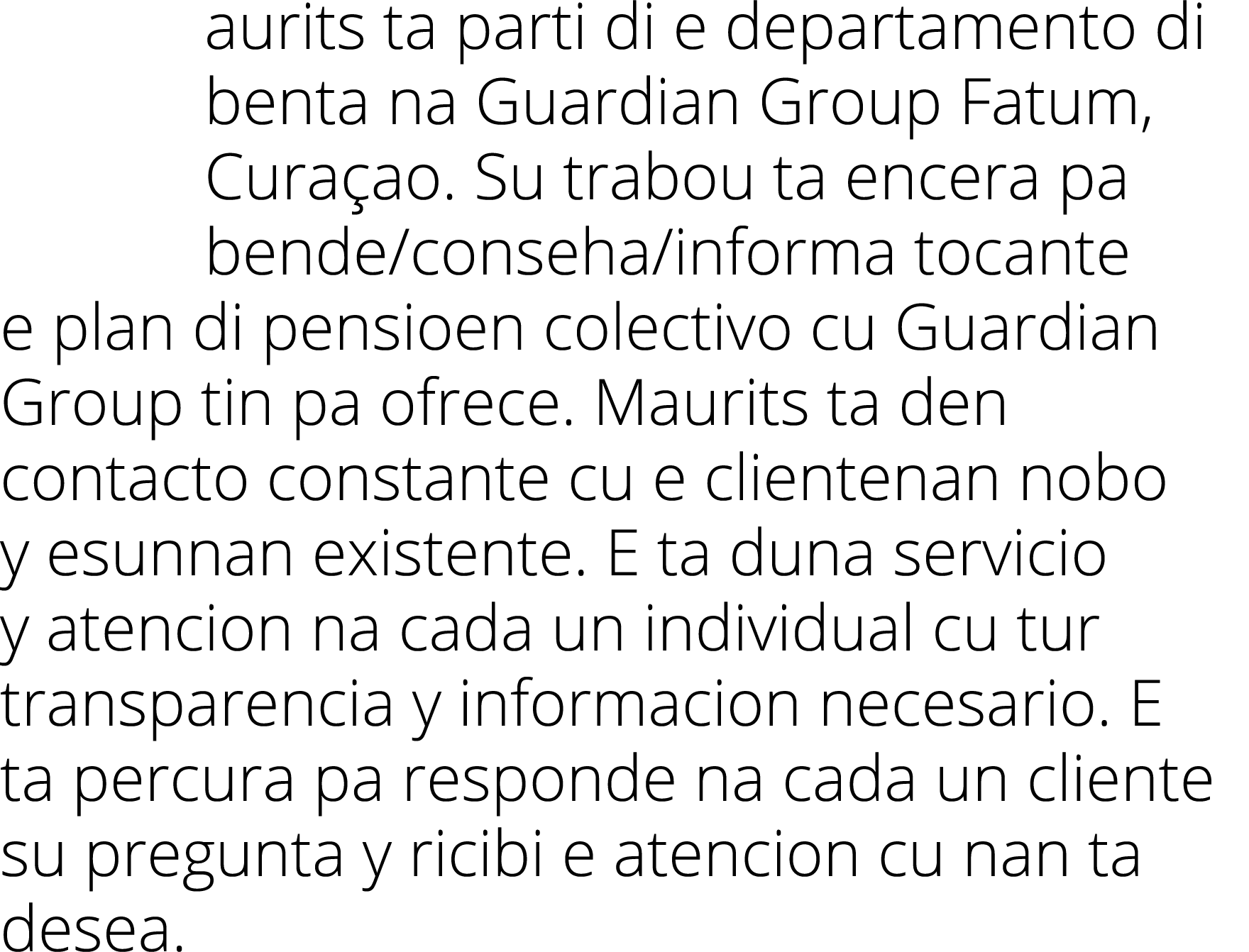 aurits ta parti di e departamento di benta na Guardian Group Fatum, Curaçao  Su trabou ta encera pa bende conseha inf   