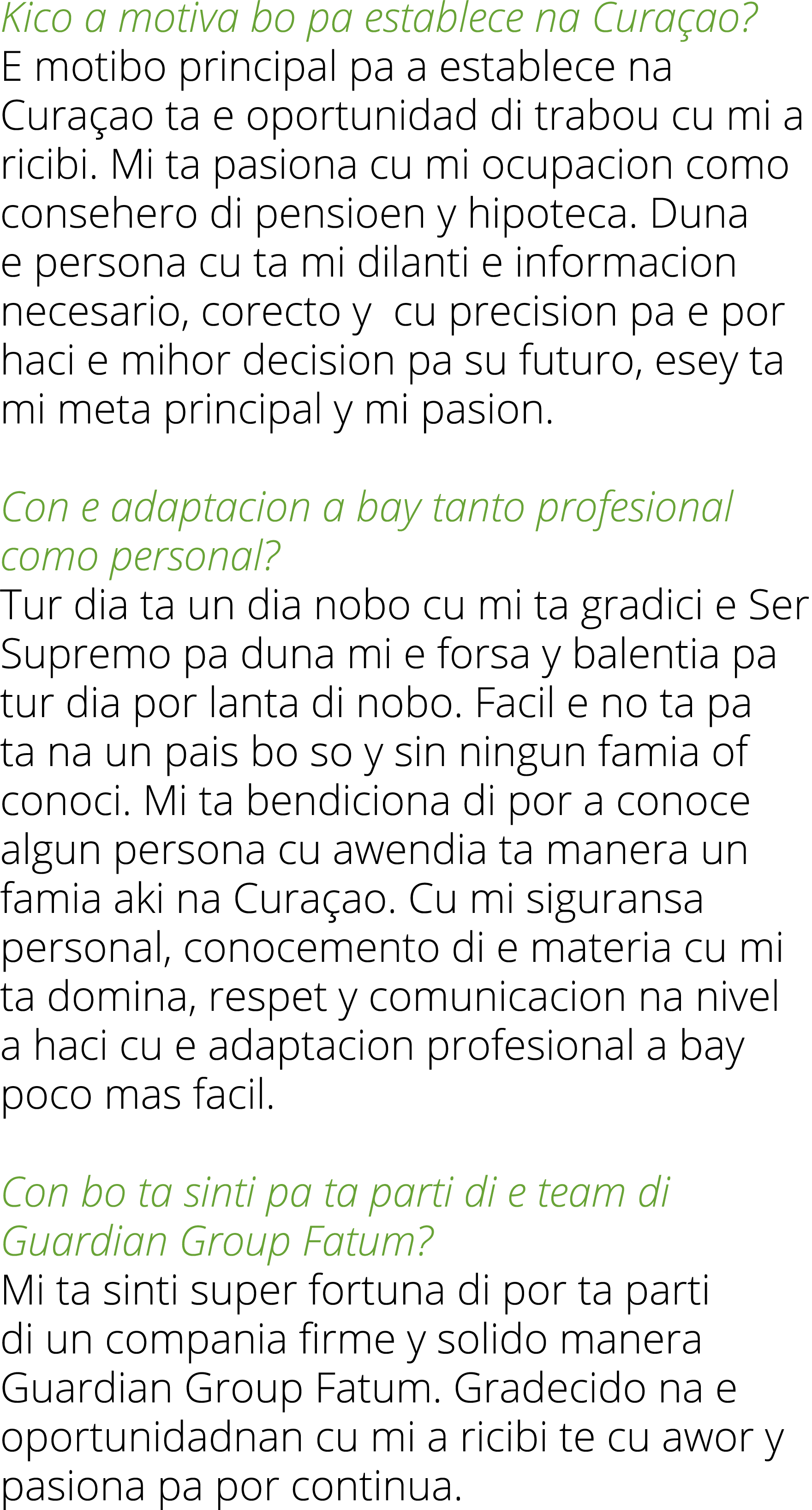 Kico a motiva bo pa establece na Curaçao  E motibo principal pa a establece na Curaçao ta e oportunidad di trabou cu    