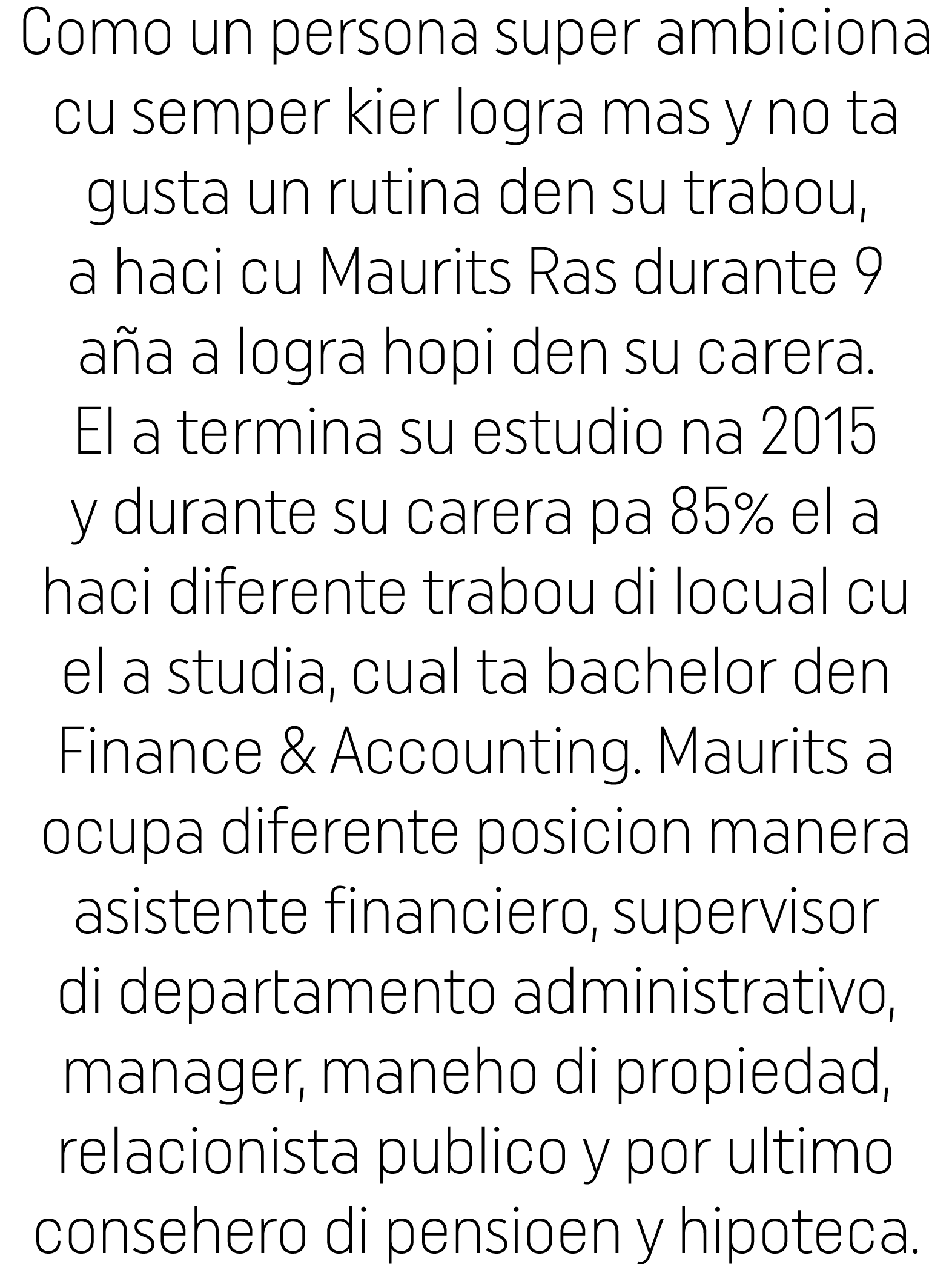 Como un persona super ambiciona cu semper kier logra mas y no ta gusta un rutina den su trabou, a haci cu Maurits Ras   