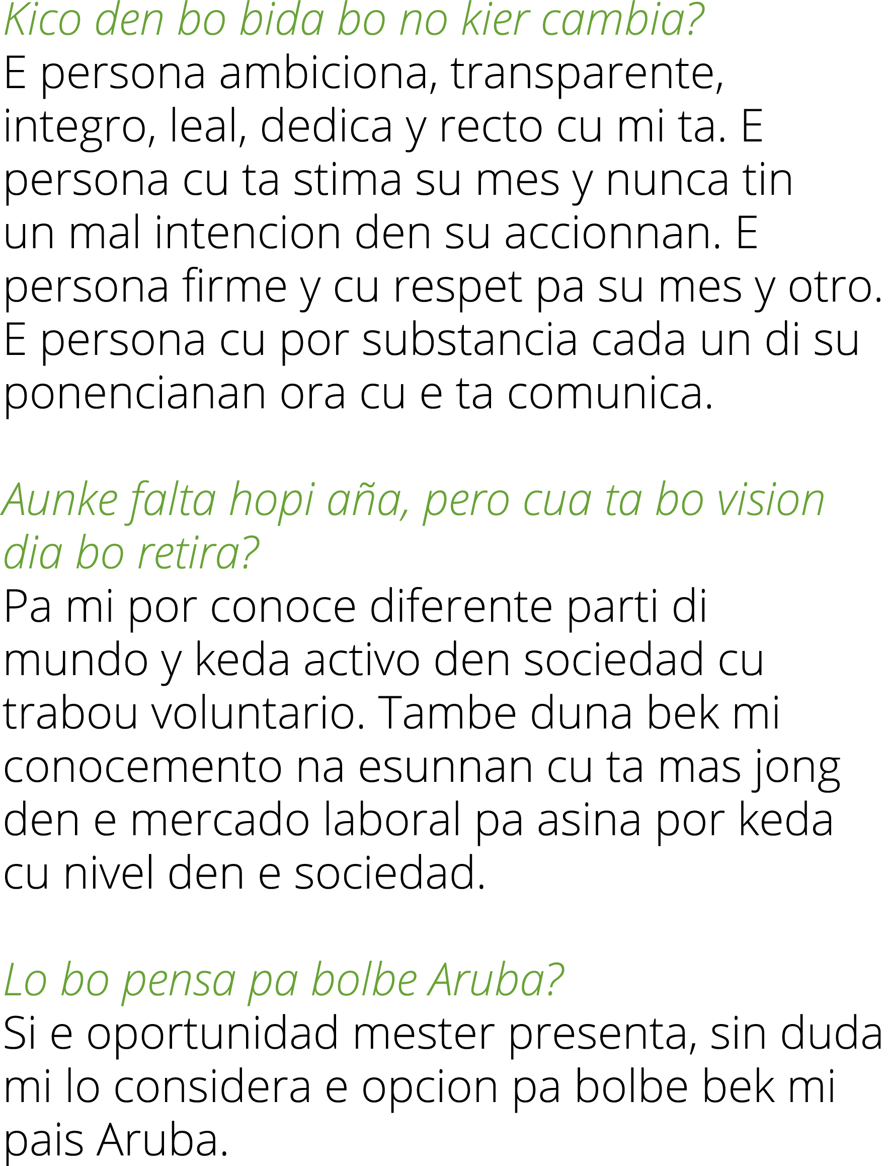 Kico den bo bida bo no kier cambia  E persona ambiciona, transparente, integro, leal, dedica y recto cu mi ta  E pers   