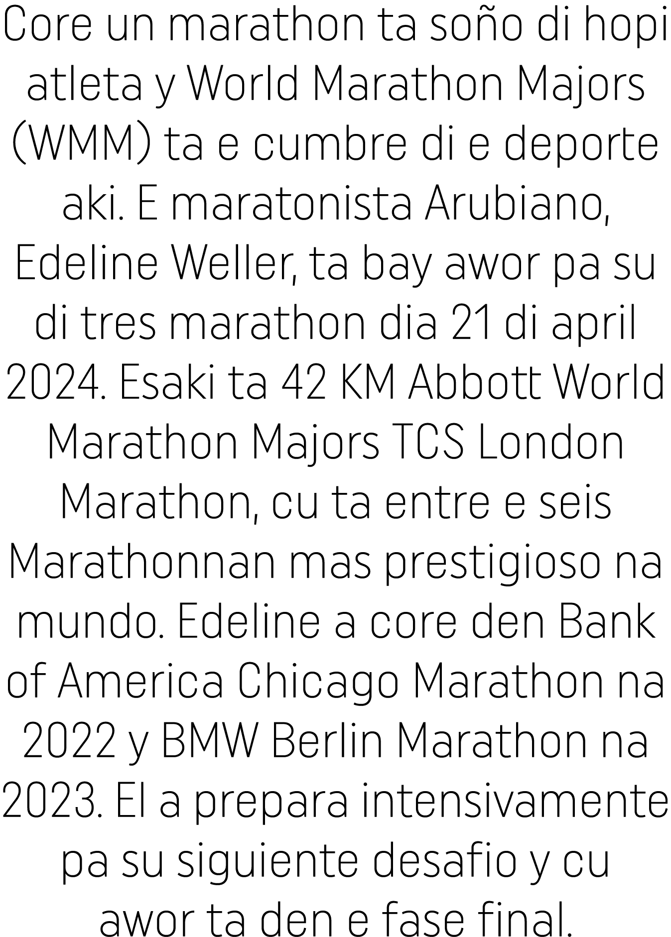 Core un marathon ta soño di hopi atleta y World Marathon Majors (WMM) ta e cumbre di e deporte aki  E maratonista Aru   