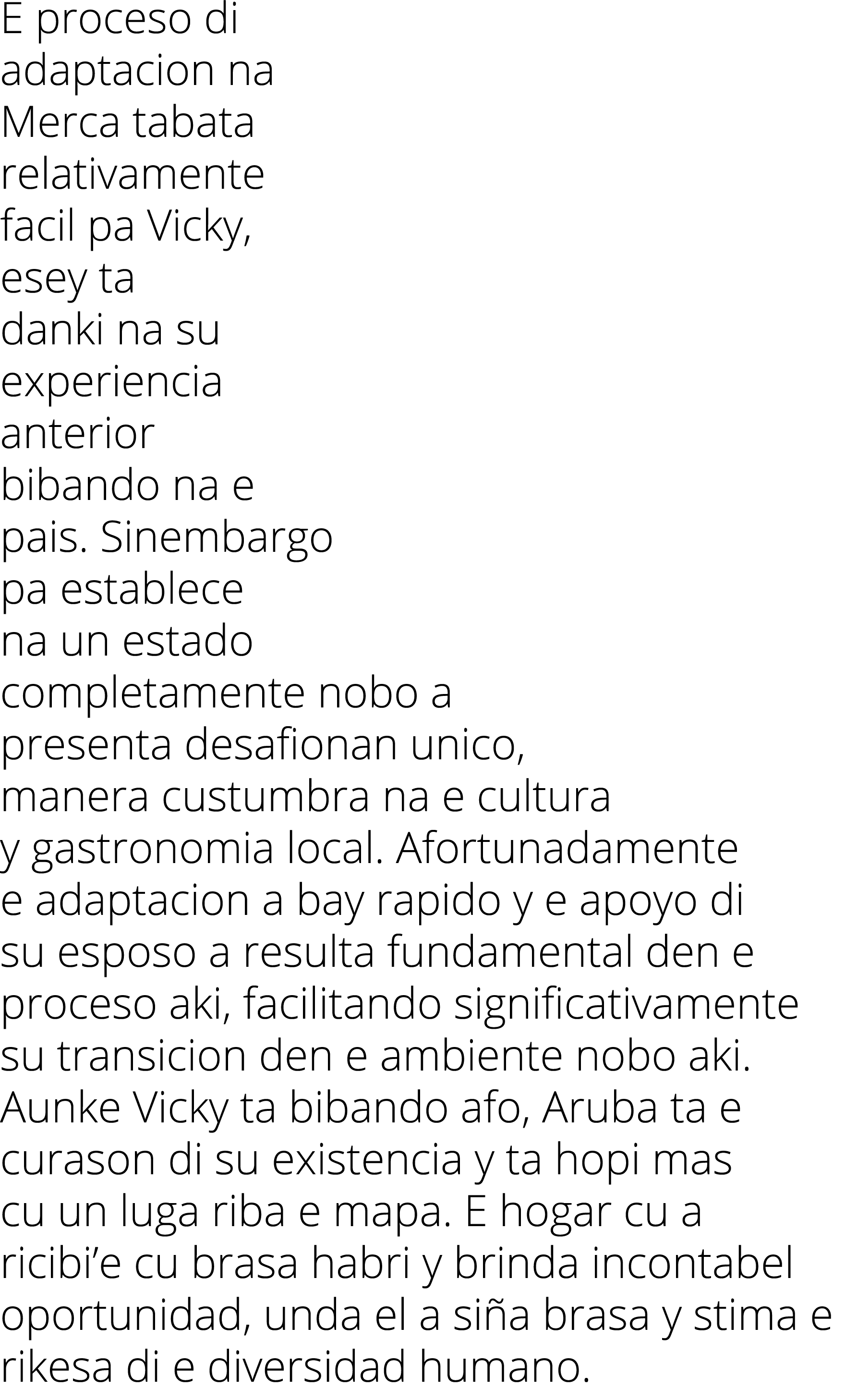 E proceso di adaptacion na Merca tabata relativamente facil pa Vicky, esey ta danki na su experiencia anterior biband   