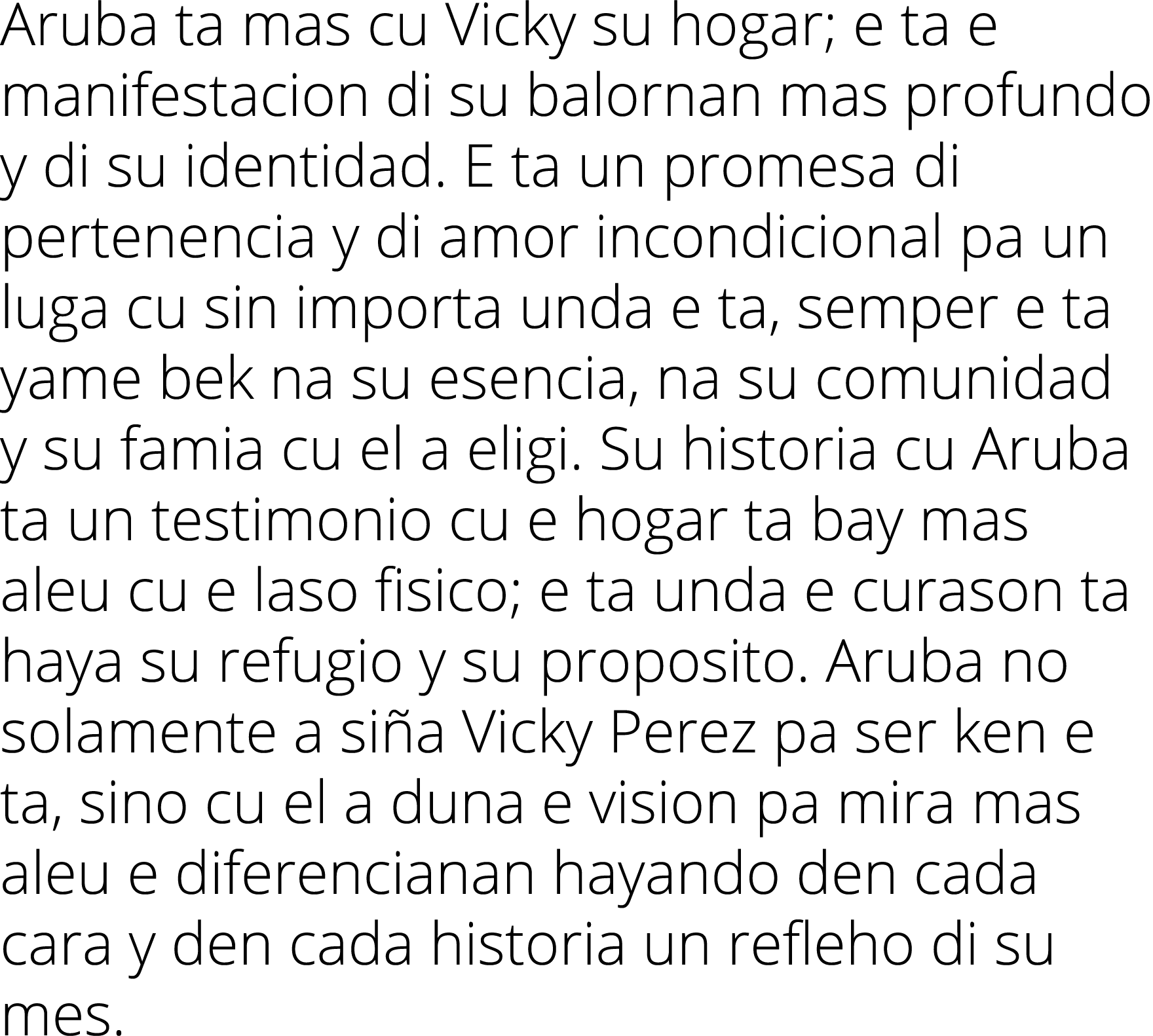 Aruba ta mas cu Vicky su hogar; e ta e manifestacion di su balornan mas profundo y di su identidad  E ta un promesa d   