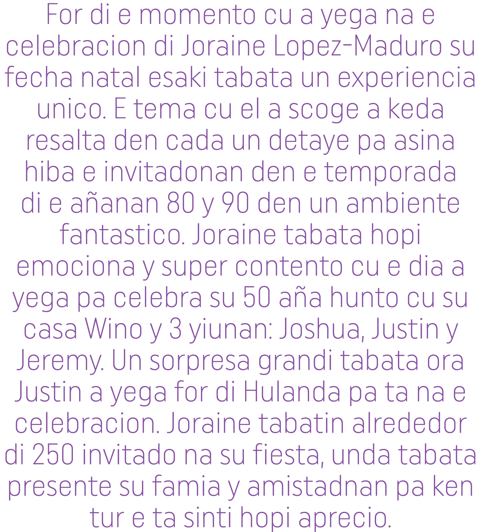 For di e momento cu a yega na e celebracion di Joraine Lopez-Maduro su fecha natal esaki tabata un experiencia unico    