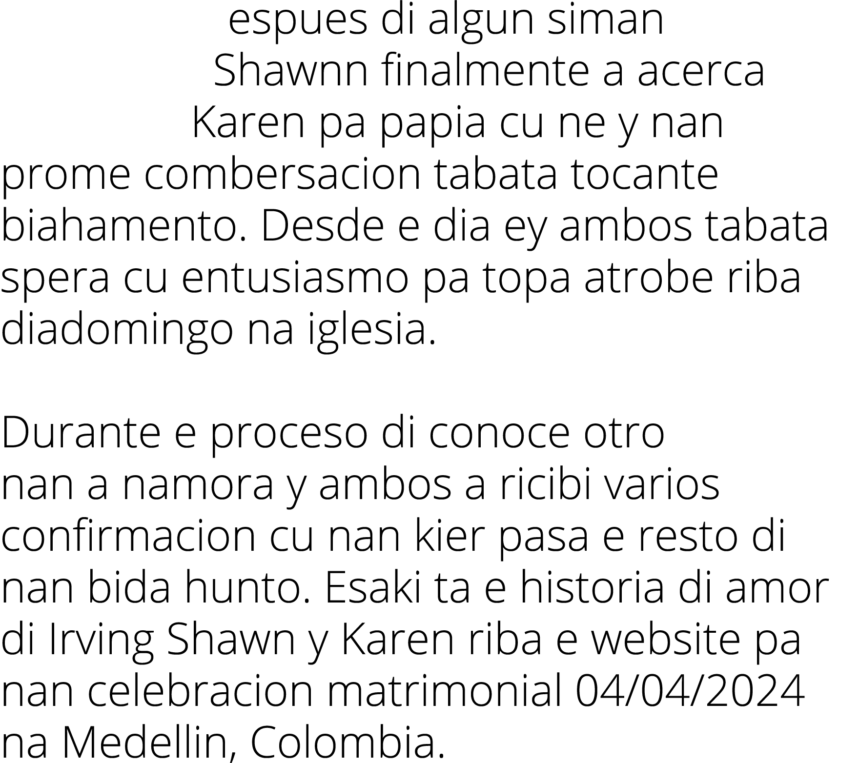 espues di algun siman Shawnn finalmente a acerca Karen pa papia cu ne y nan prome combersacion tabata tocante biahame   