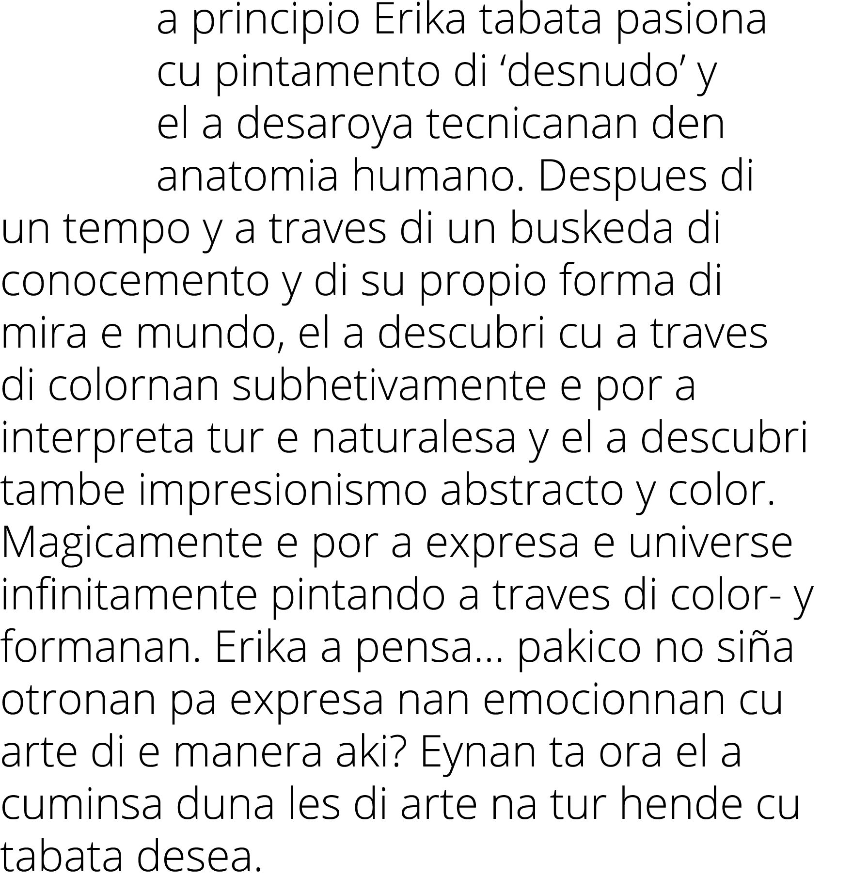 a principio Erika tabata pasiona cu pintamento di  desnudo  y el a desaroya tecnicanan den anatomia humano  Despues d   