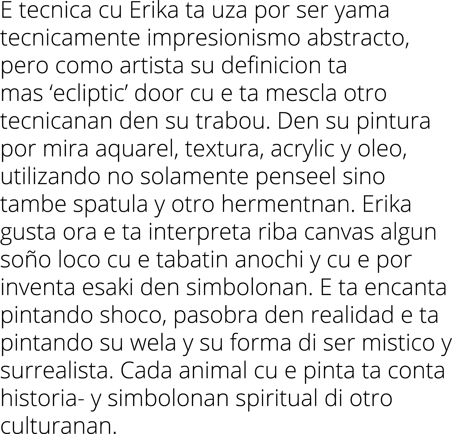 E tecnica cu Erika ta uza por ser yama tecnicamente impresionismo abstracto, pero como artista su definicion ta mas     