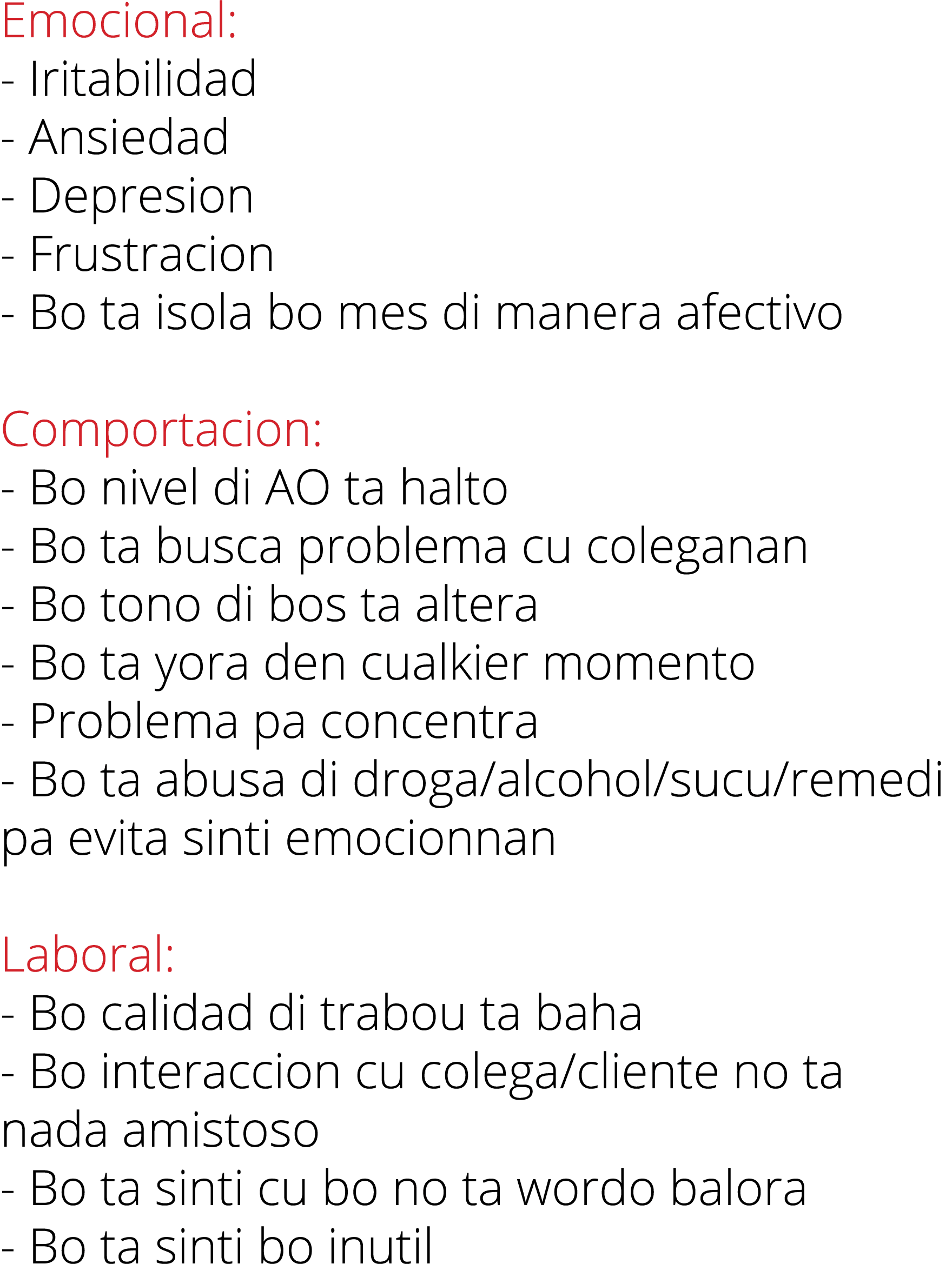 Emocional: - Iritabilidad - Ansiedad - Depresion - Frustracion - Bo ta isola bo mes di manera afectivo Comportacion:    