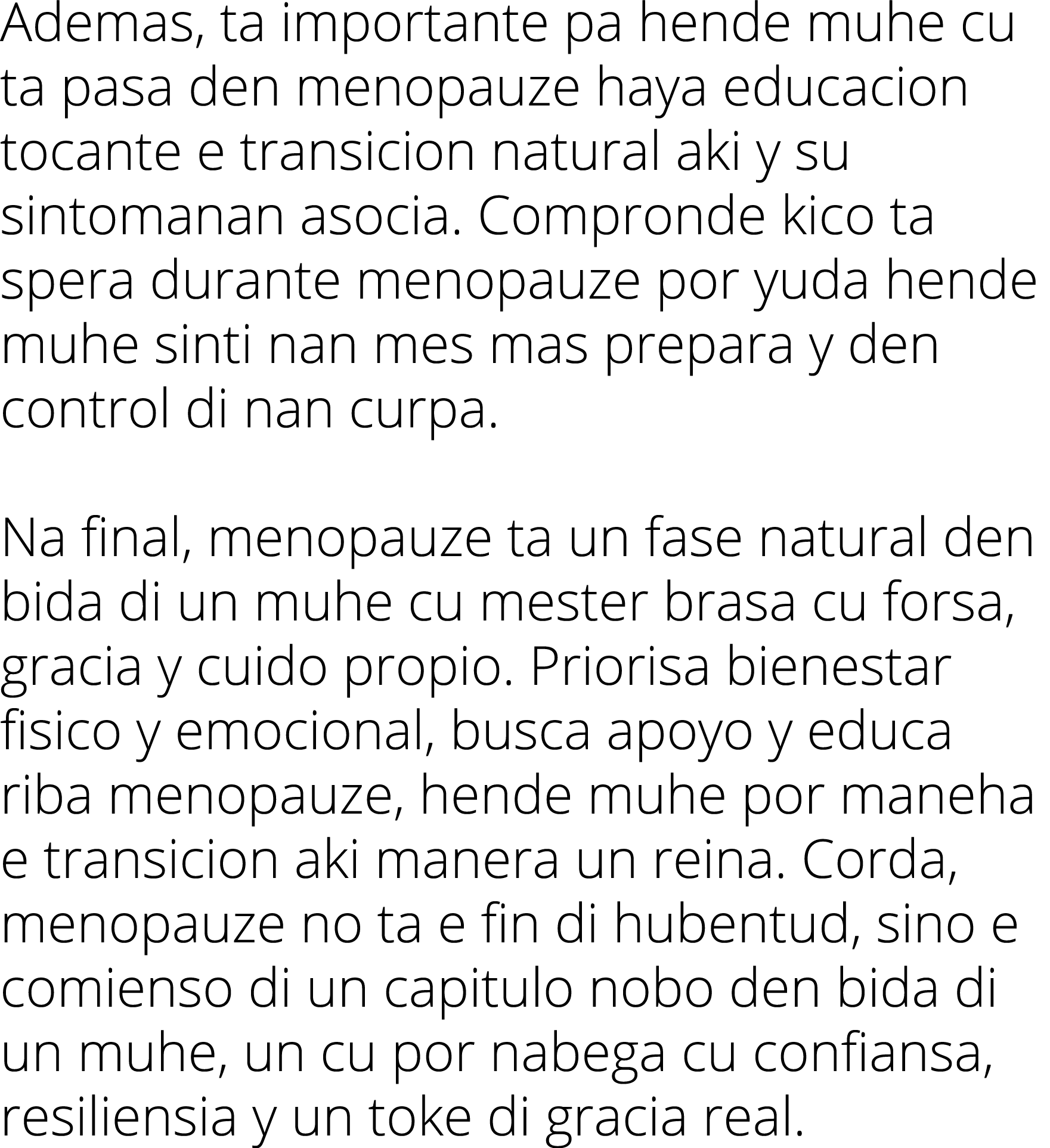 Ademas, ta importante pa hende muhe cu ta pasa den menopauze haya educacion tocante e transicion natural aki y su sin   