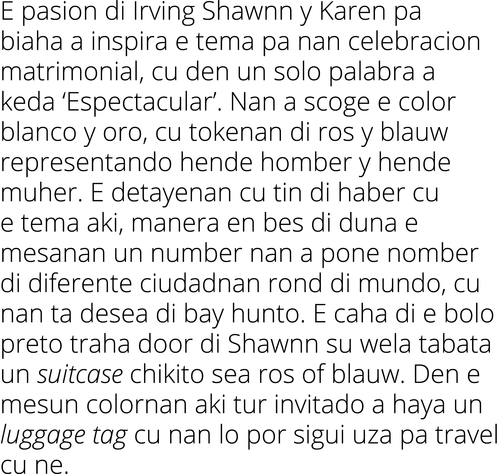 E pasion di Irving Shawnn y Karen pa biaha a inspira e tema pa nan celebracion matrimonial, cu den un solo palabra a    