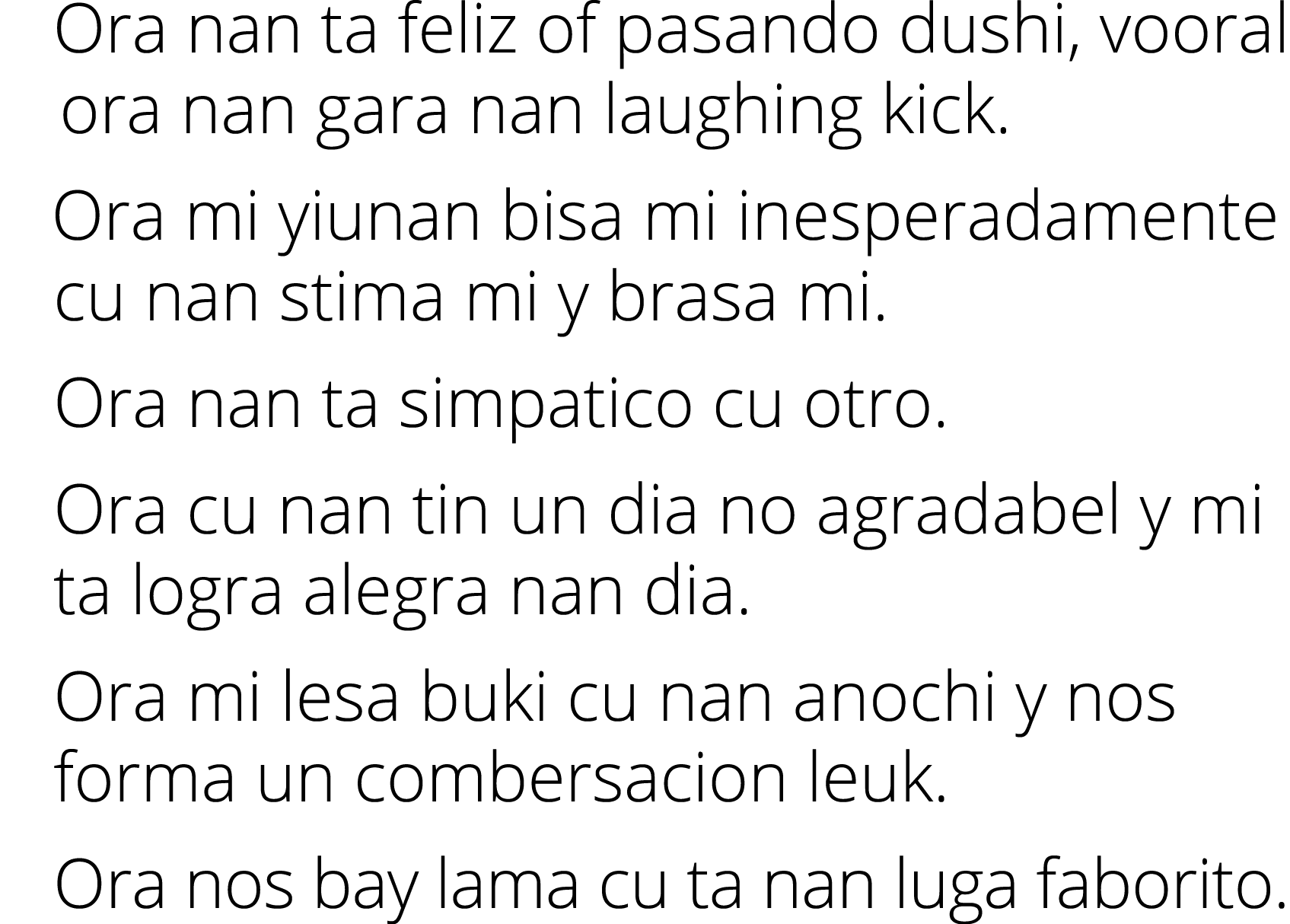   Ora nan ta feliz of pasando dushi, vooral   ora nan gara nan laughing kick   Ora mi yiunan bisa mi inesperadamente    